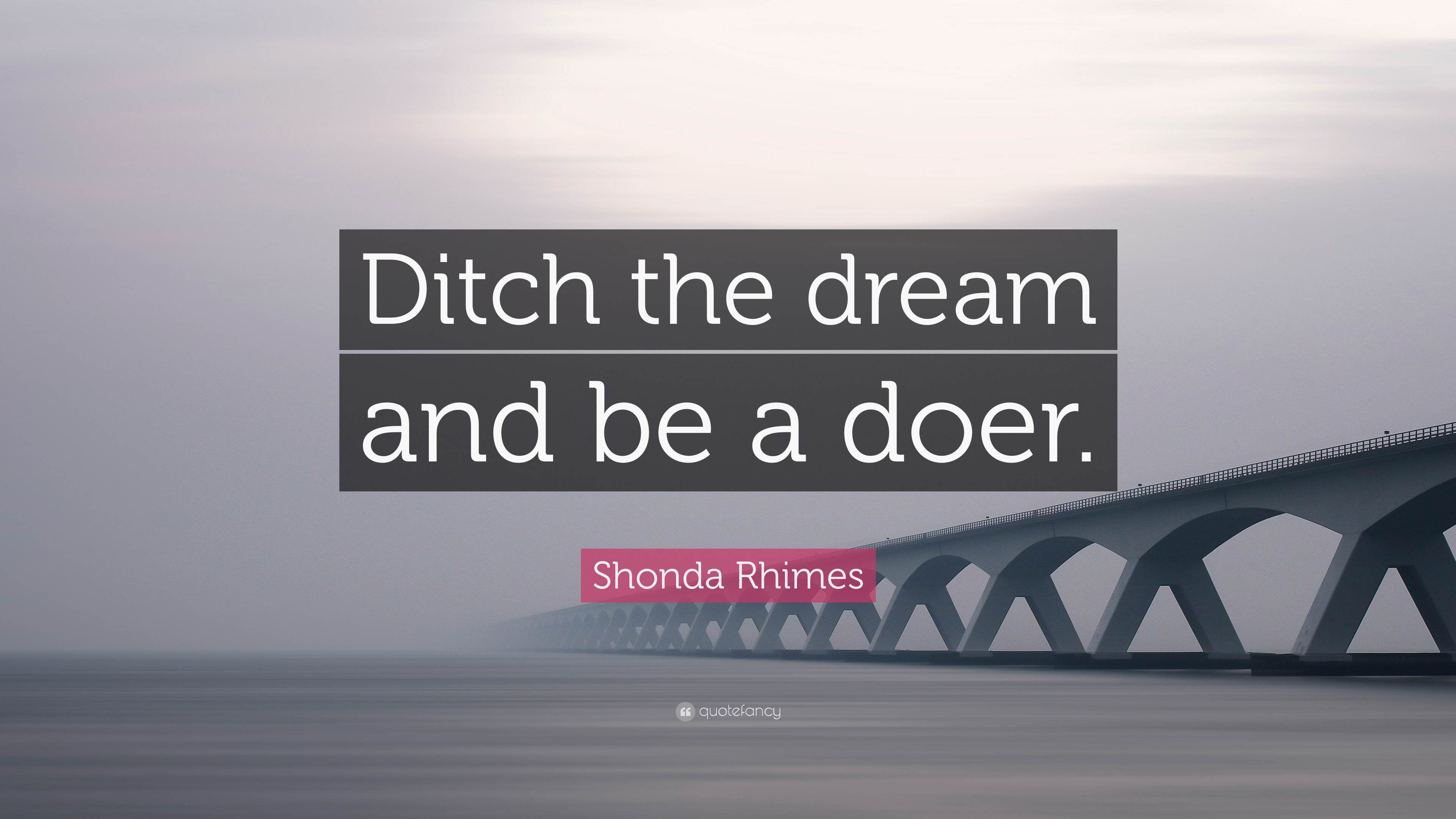 3840x2160 Shonda Rhimes Quote: “Ditch the dream and be a doer.” 9 wallpaper, Desktop