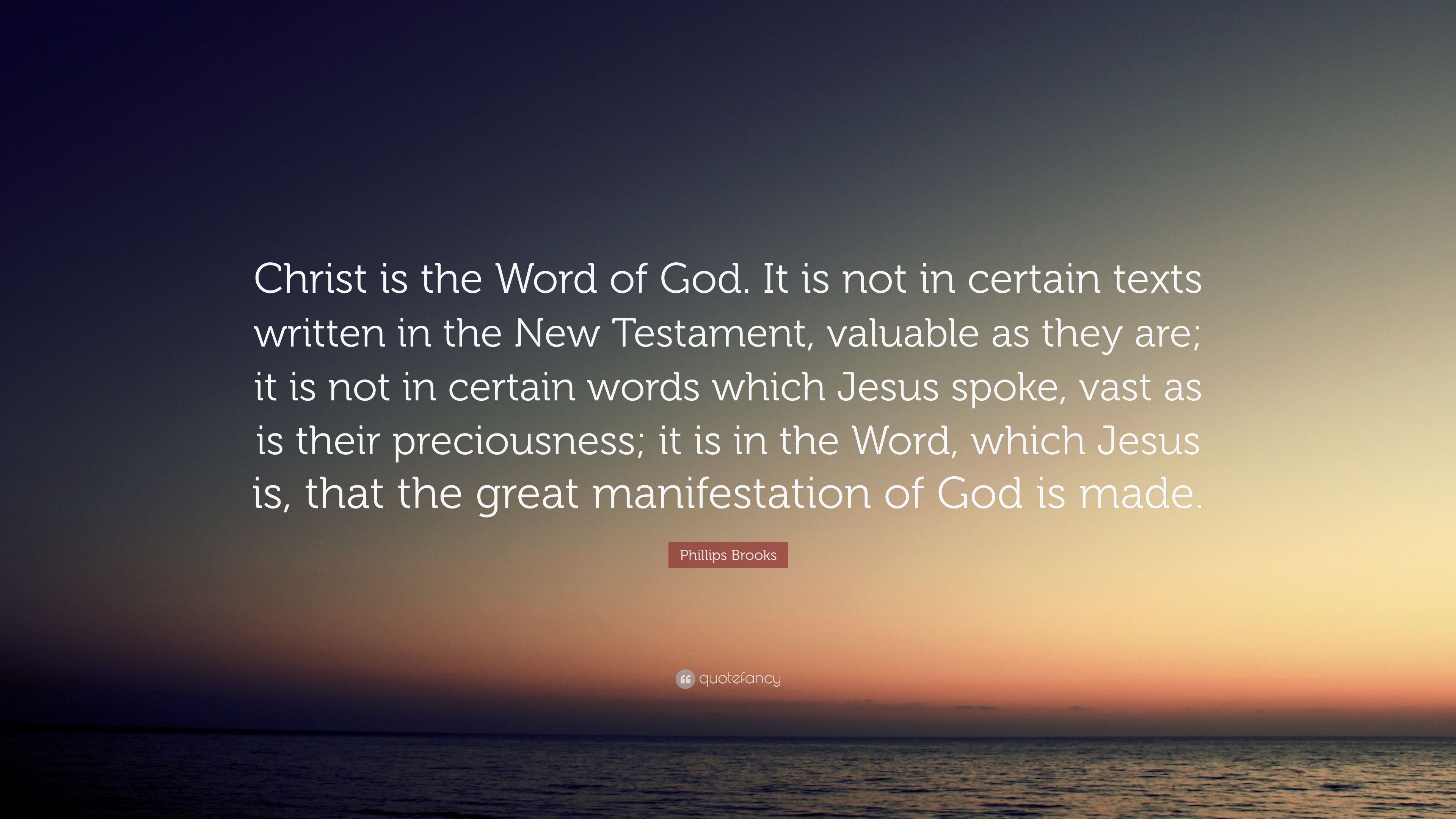 3840x2160 Phillips Brooks Quote: “Christ is the Word of God. It is not in certain texts written in the New Testament, valuable as they are; it is not in c.” (7 wallpaper), Desktop