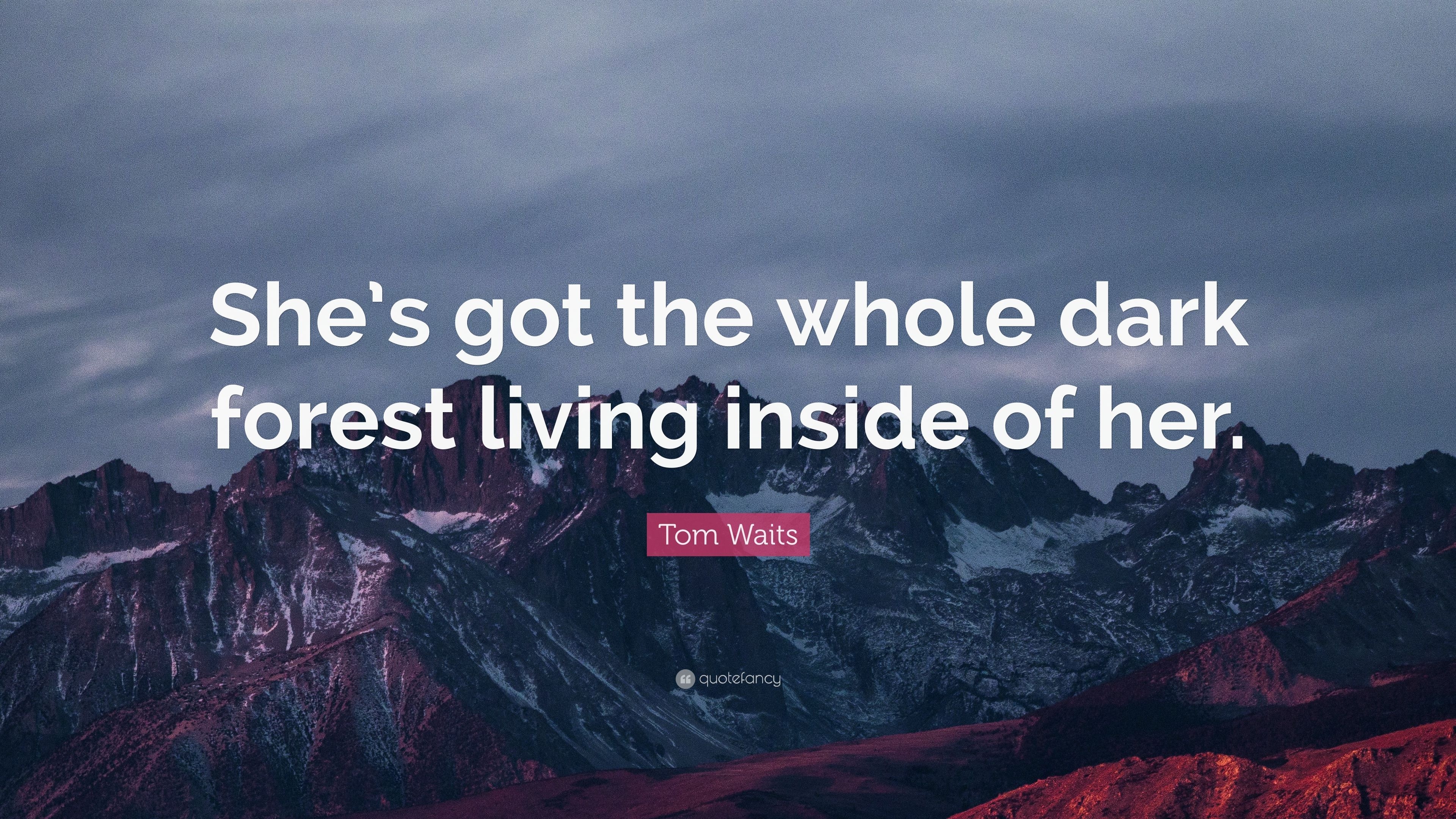 3840x2160 Tom Waits Quote: “She's got the whole dark forest living inside, Desktop