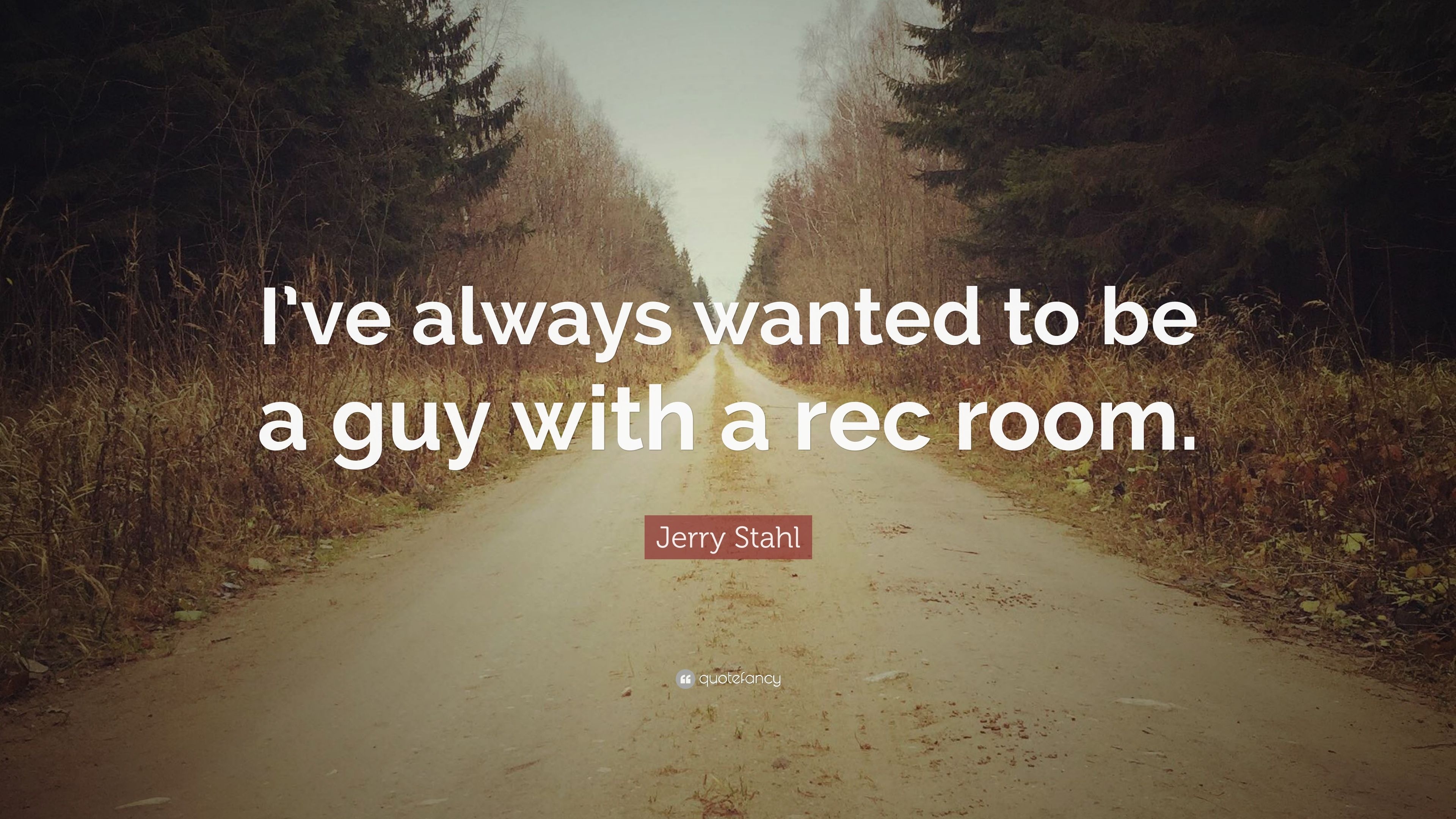 3840x2160 Jerry Stahl Quote: “I've always wanted to be a guy with a rec room, Desktop