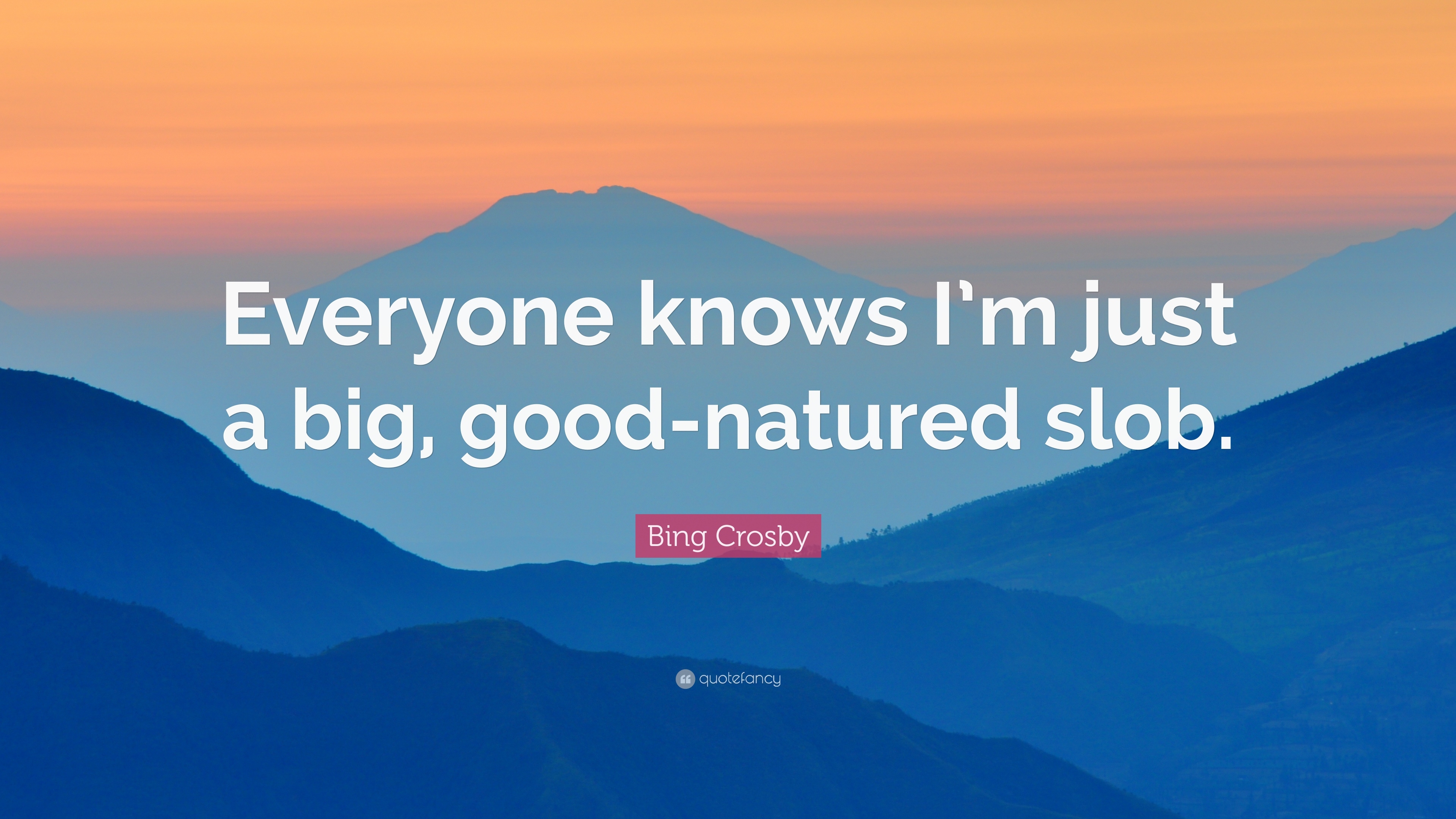 3840x2160 Bing Crosby Quote: “Everyone Knows I'm Just A Big, Good Natured Slob, Desktop