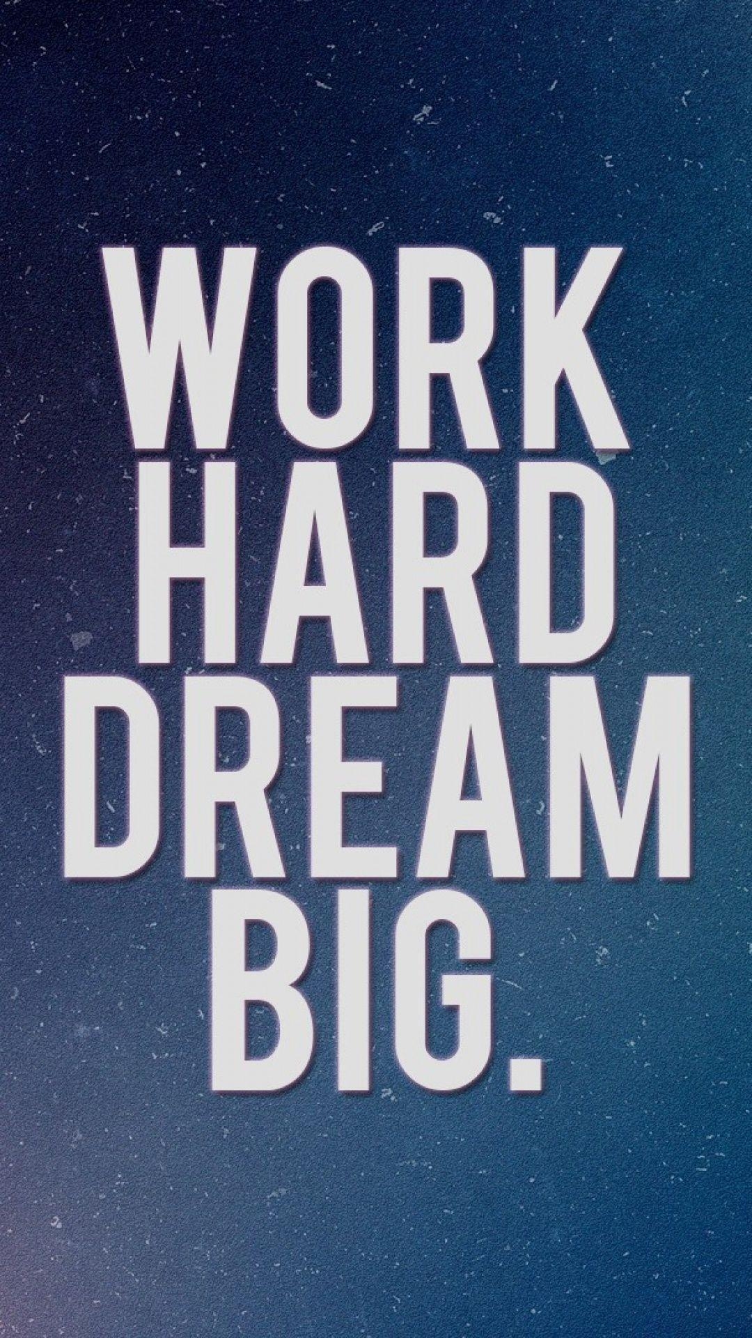 1080x1920 Work Hard Dream Big Mobile Phone Wallpaper, Phone