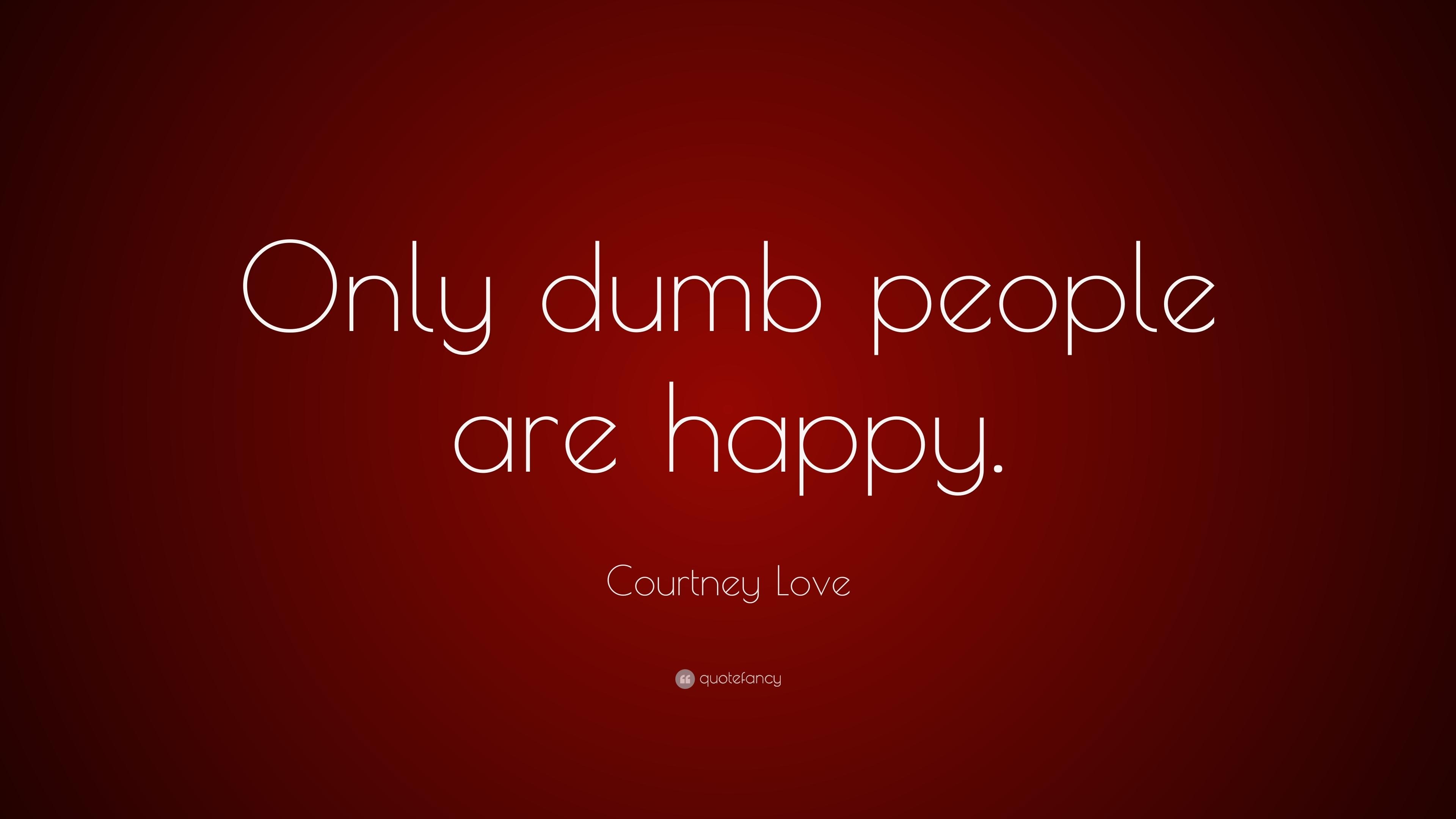 3840x2160 Courtney Love Quote: “Only dumb people are happy.” 7 wallpaper, Desktop