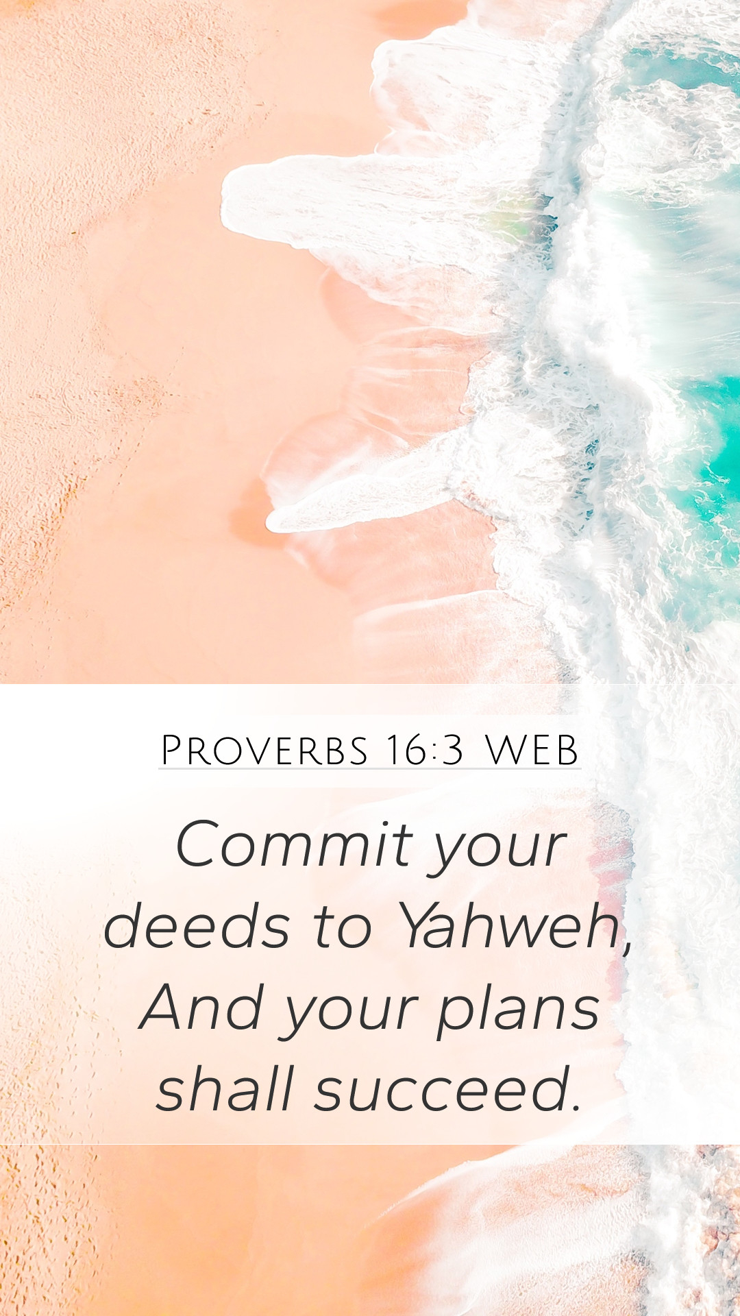 1080x1920 Proverbs 16:3 WEB Mobile Phone Wallpaper your deeds to Yahweh, And your plans shall, Phone