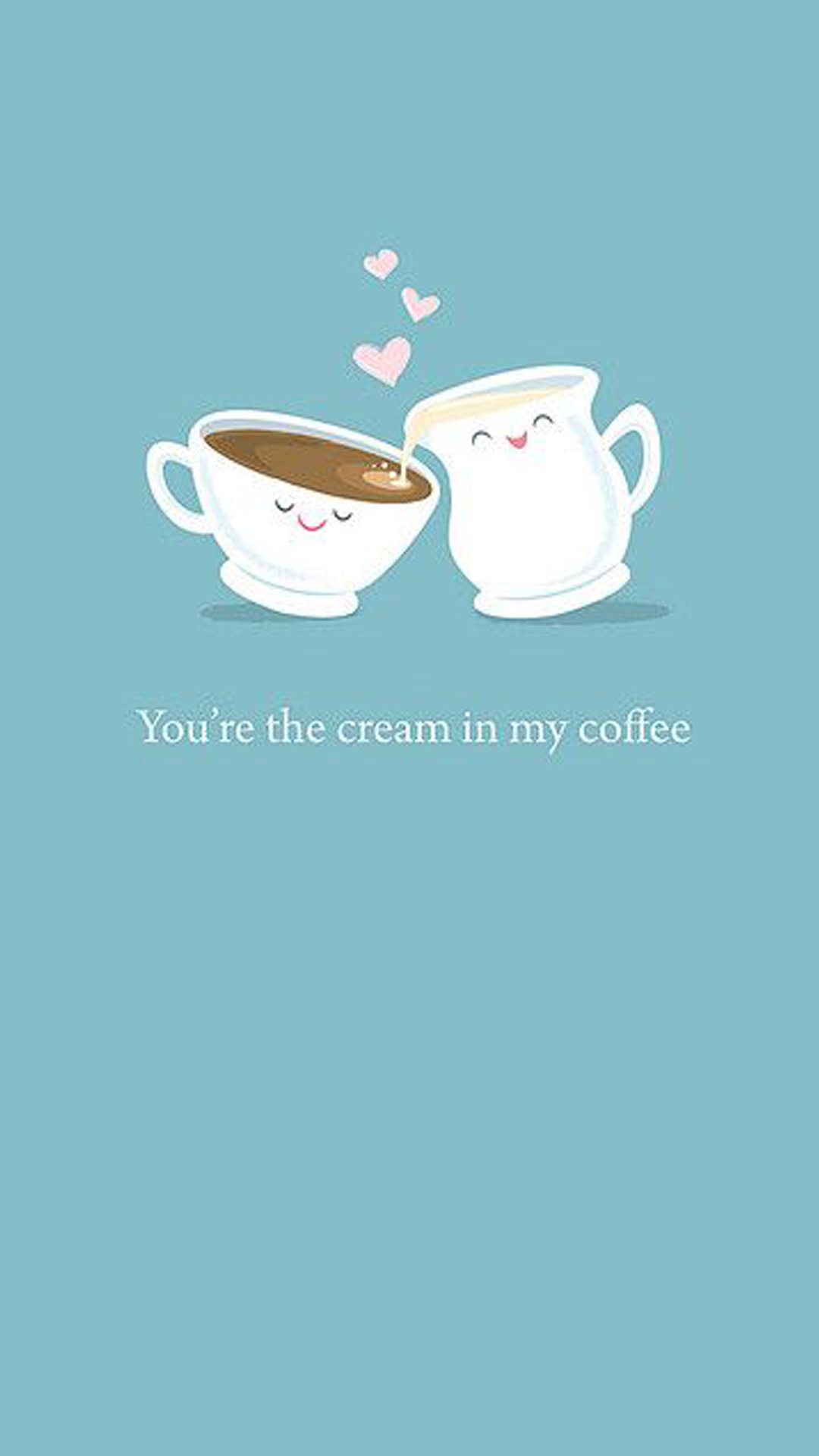 1080x1920 You're the cream in my coffee, Phone