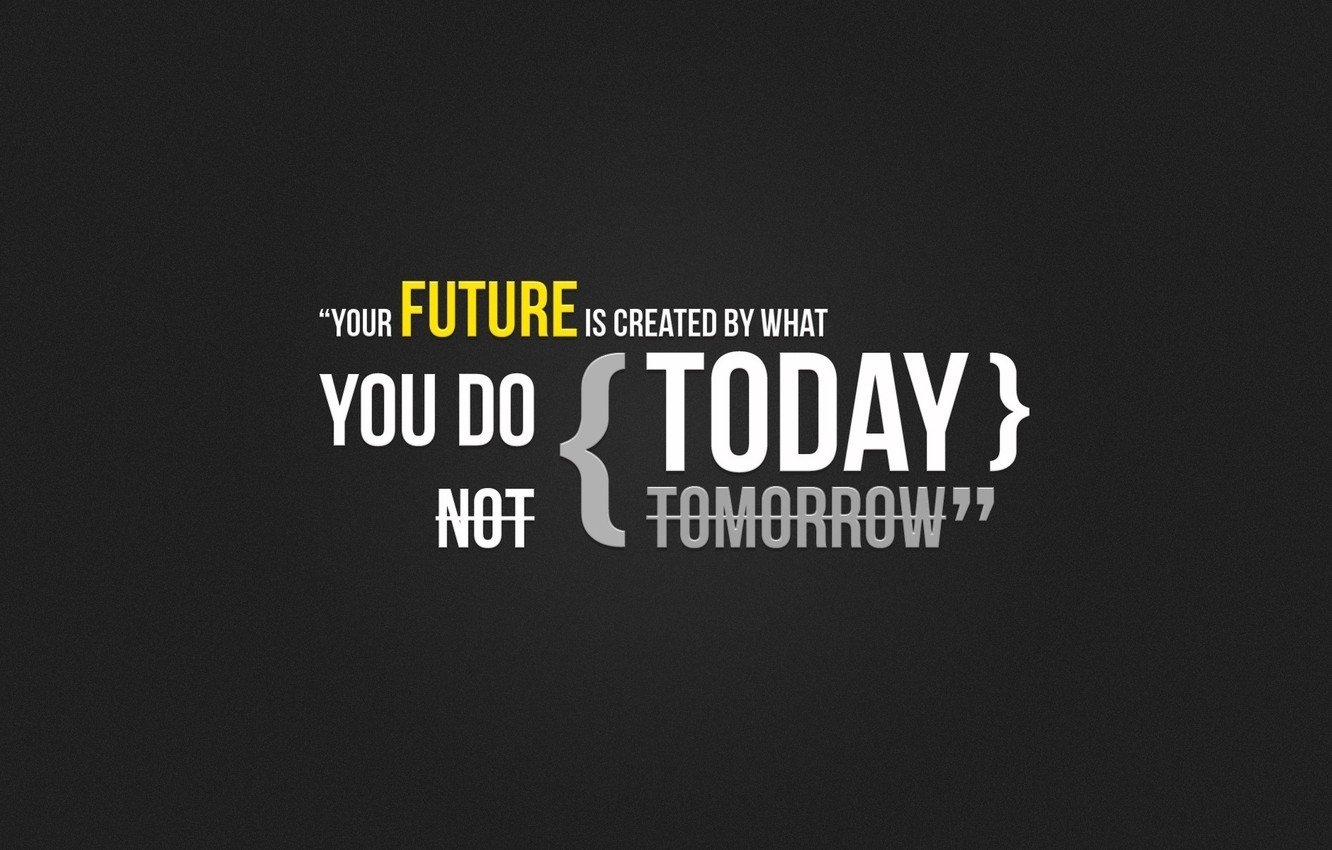 1340x850 Wallpaper Do it now, Your future is created by the fact, Your future is created by what you do today, what are you doing today image for desktop, section минимализм, Desktop