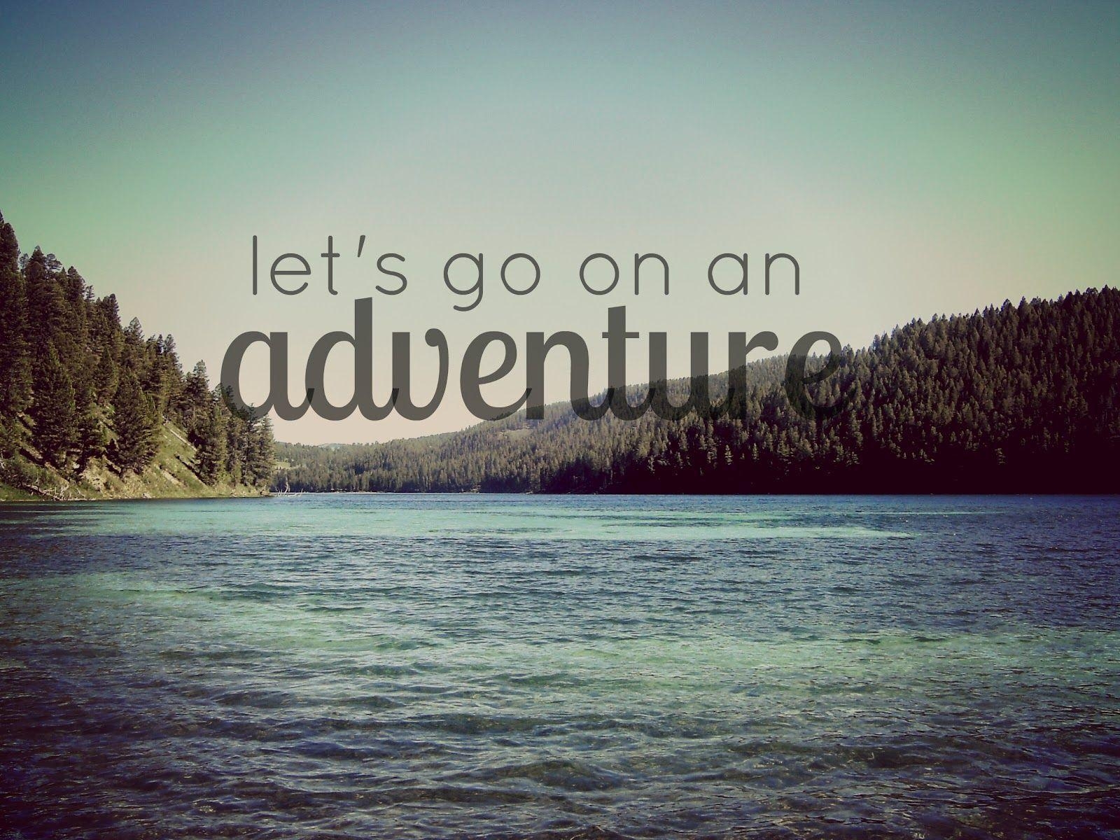 1600x1200 Quotes For > Adventure Quotes Wallpaper. A d v e n t u r e, Desktop