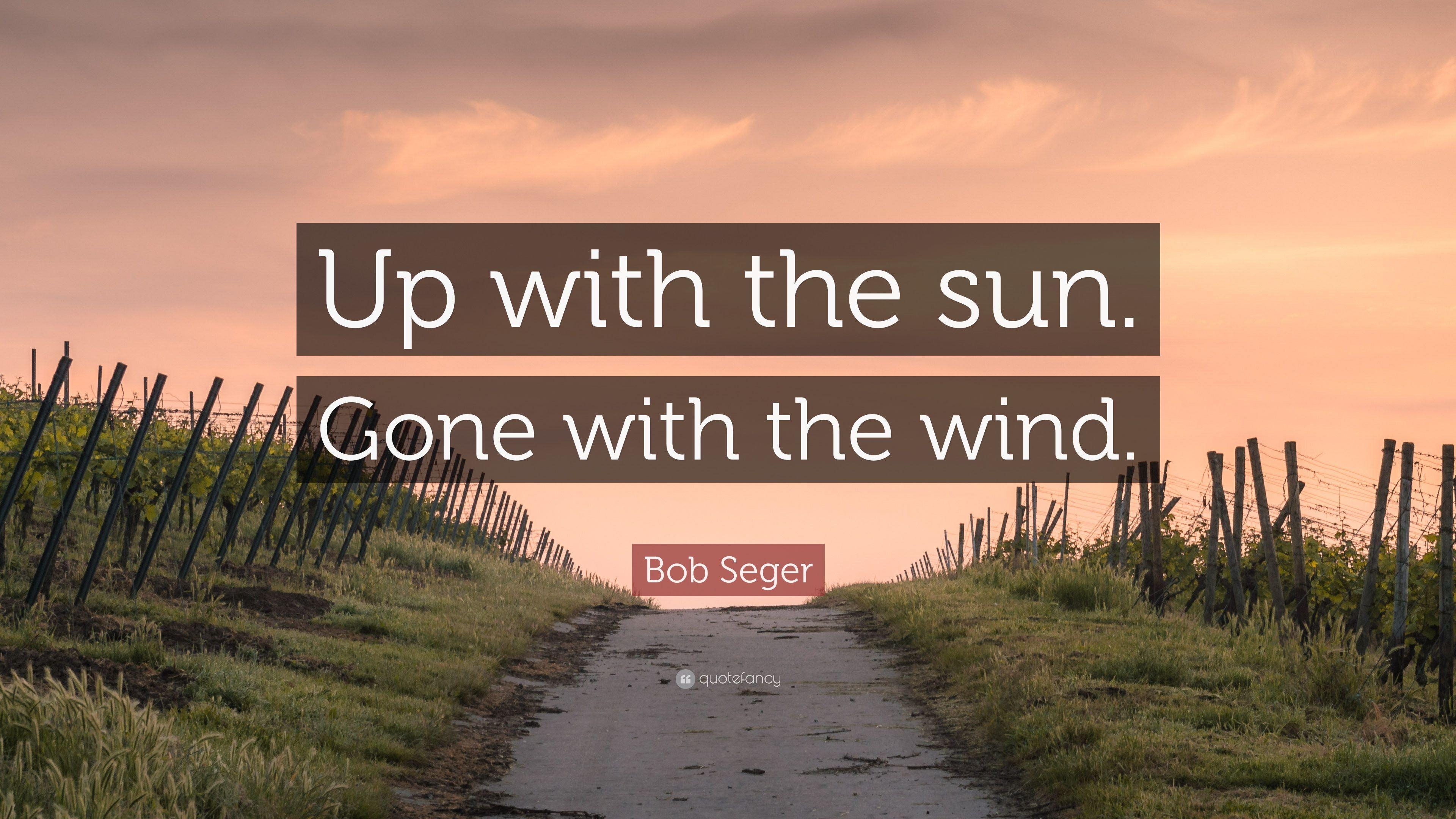 3840x2160 Bob Seger Quote: “Up with the sun. Gone with the wind.” 9, Desktop