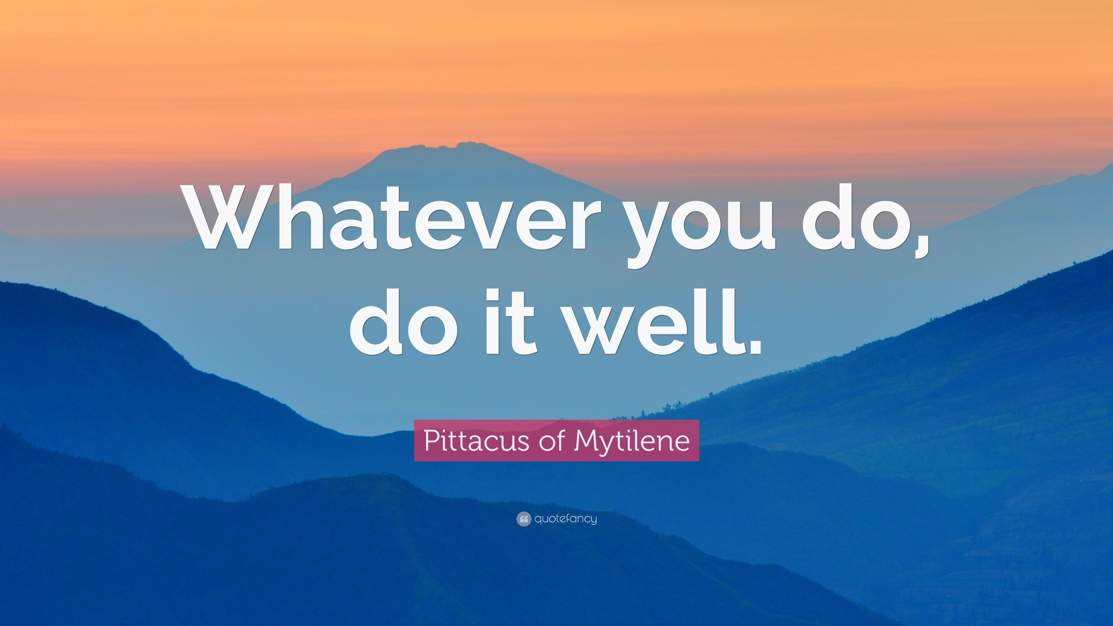 3840x2160 Pittacus of Mytilene Quote: “Whatever you do, do it well.” 9, Desktop