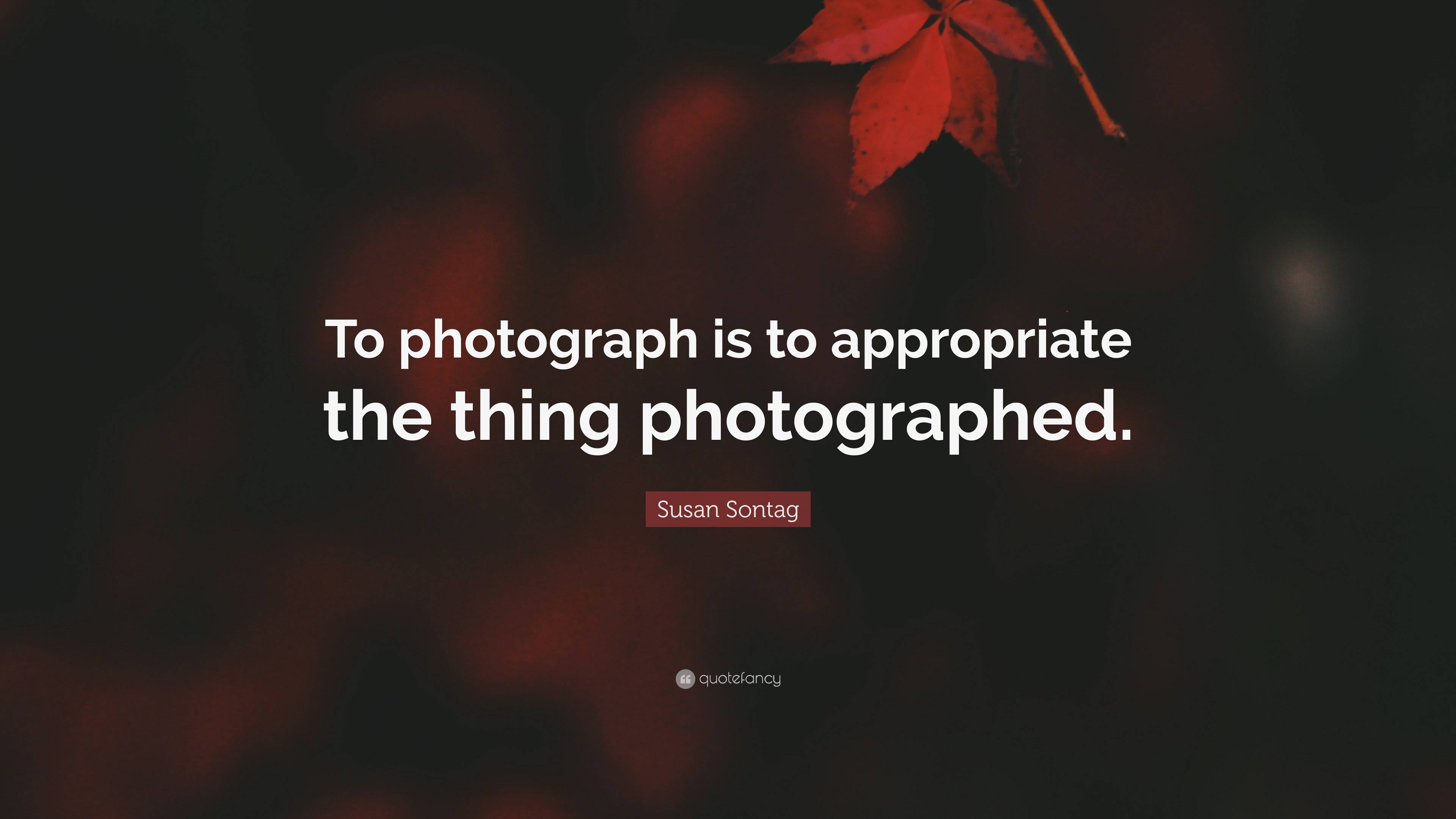 3840x2160 Susan Sontag Quote: “To photograph is to appropriate the thing photographed.” (2 wallpaper), Desktop