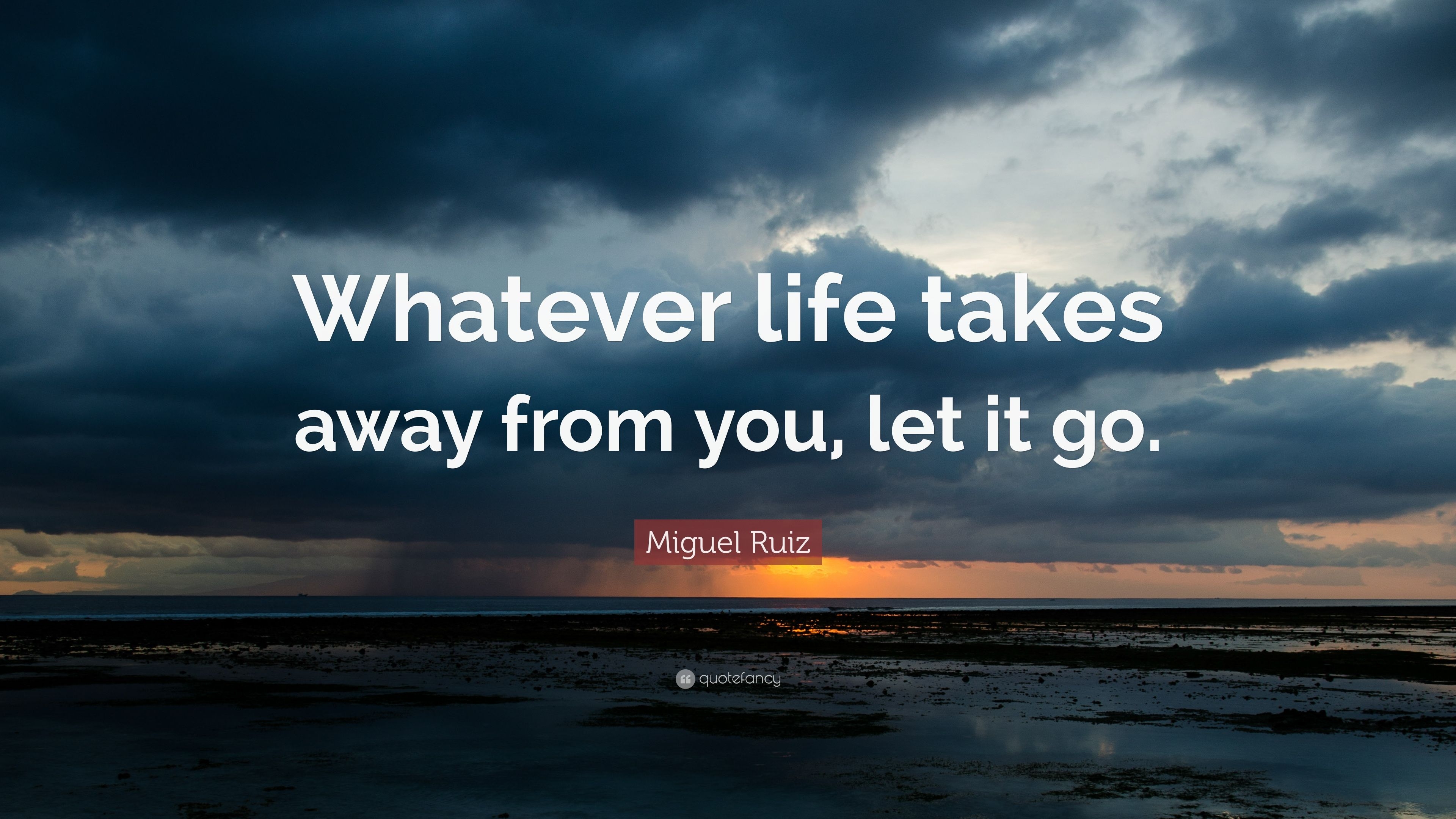 3840x2160 Miguel Ruiz Quote: “Whatever life takes away from you, let it go.” (11 wallpaper), Desktop