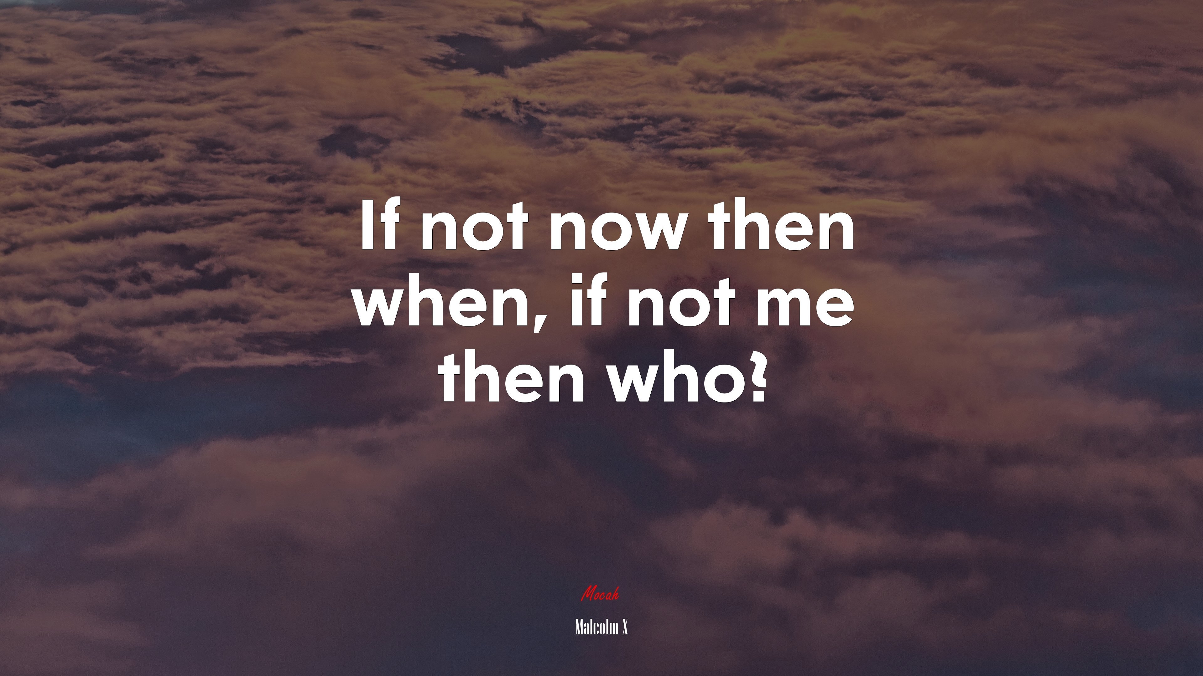 3840x2160 If not now then when, if not me then who?. Malcolm X quote Gallery HD Wallpaper, Desktop