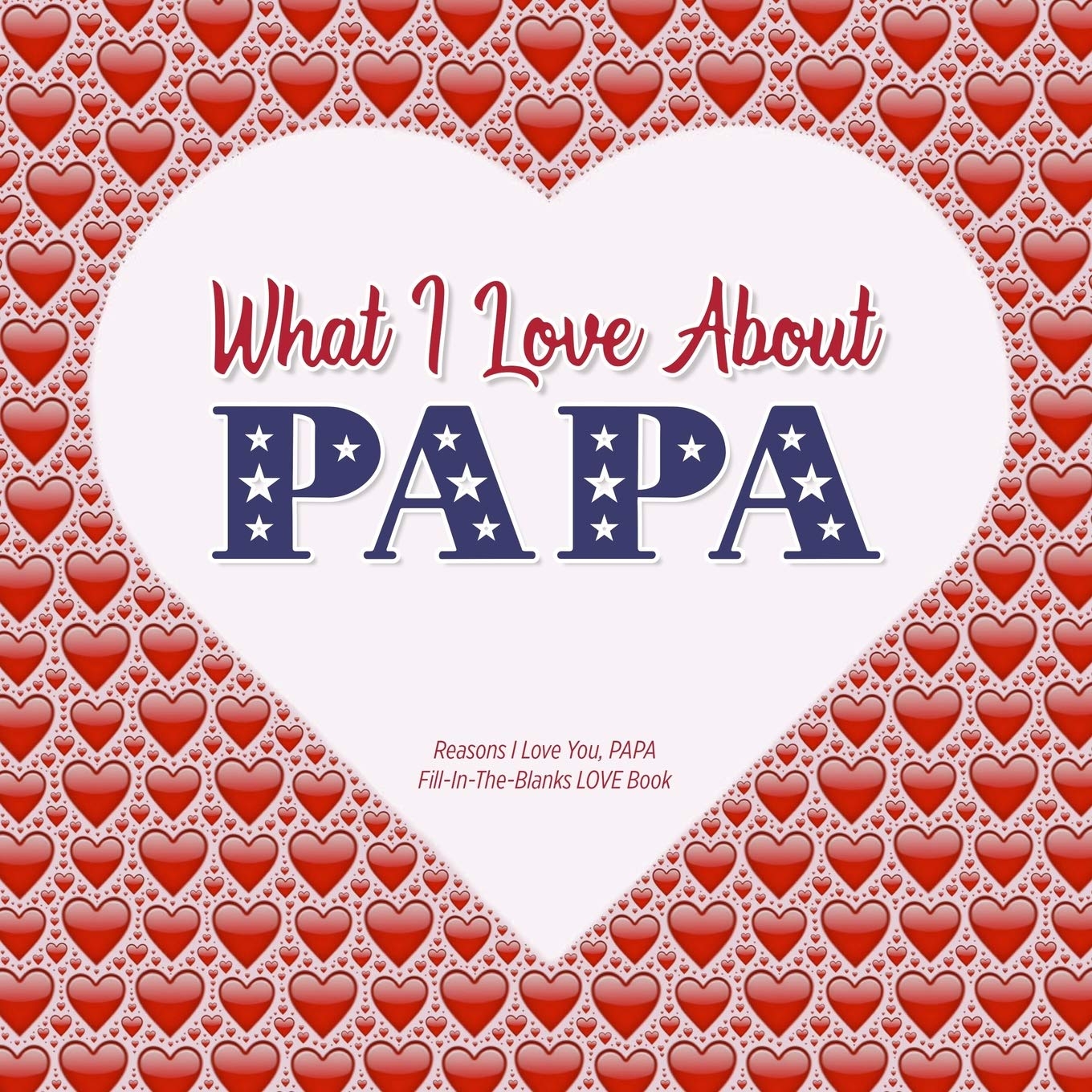 1360x1360 What I Love About Papa: Reasons I Love You, PAPA in the blanks LOVE book (red hearts): Heart, From the: 9781099112379: Books: Amazon.com, Phone