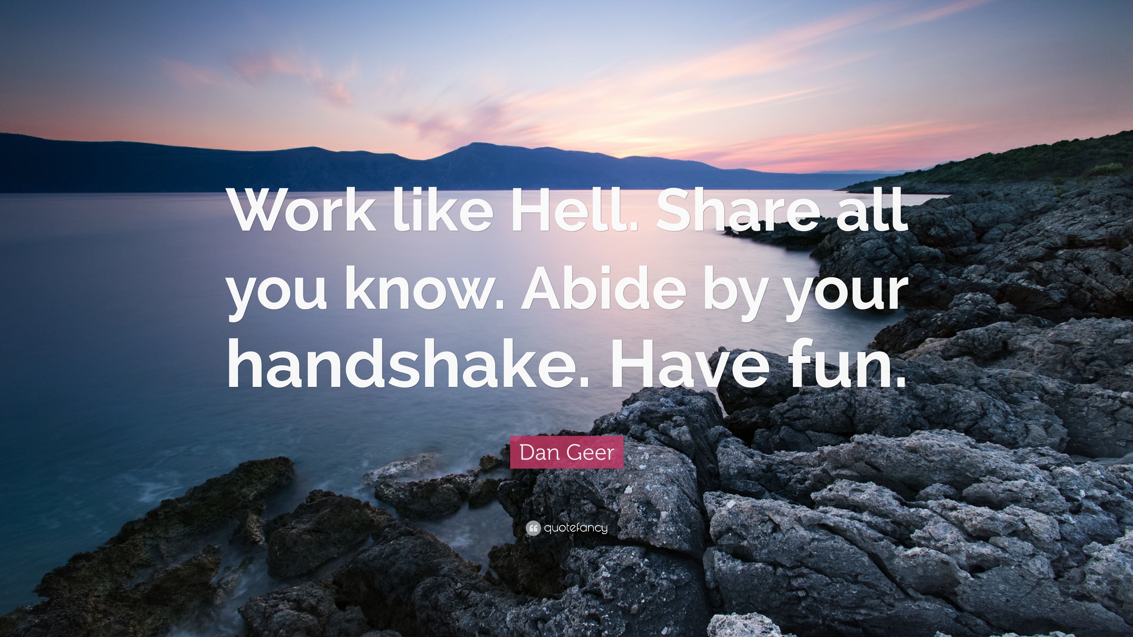 3840x2160 Dan Geer Quote: “Work like Hell. Share all you know. Abide by your handshake. Have fun.” (7 wallpaper), Desktop