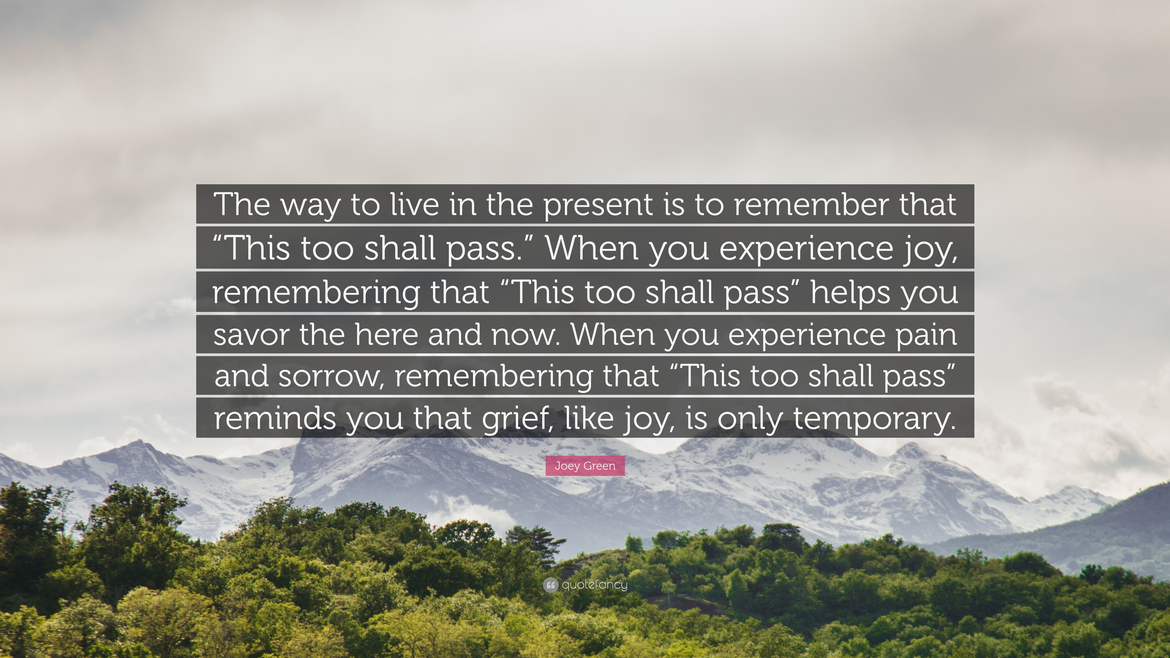 3840x2160 Joey Green Quote: “The way to live in the present is to remember that “This too shall pass.” When you experience joy, remembering that “Thi.”, Desktop