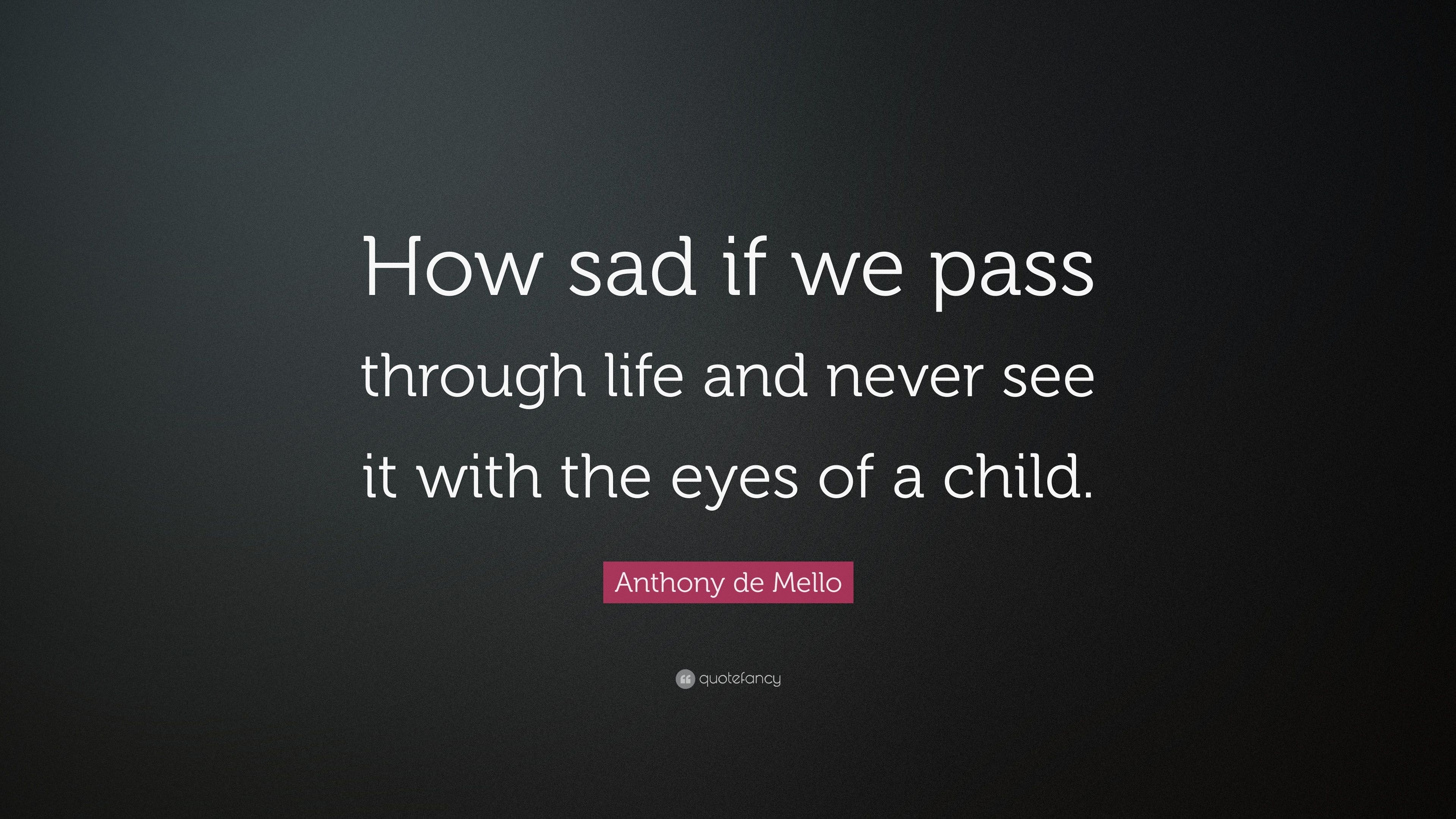 3840x2160 Anthony de Mello Quote: “How sad if we pass through life and never see it with the eyes of a child.” (10 wallpaper), Desktop