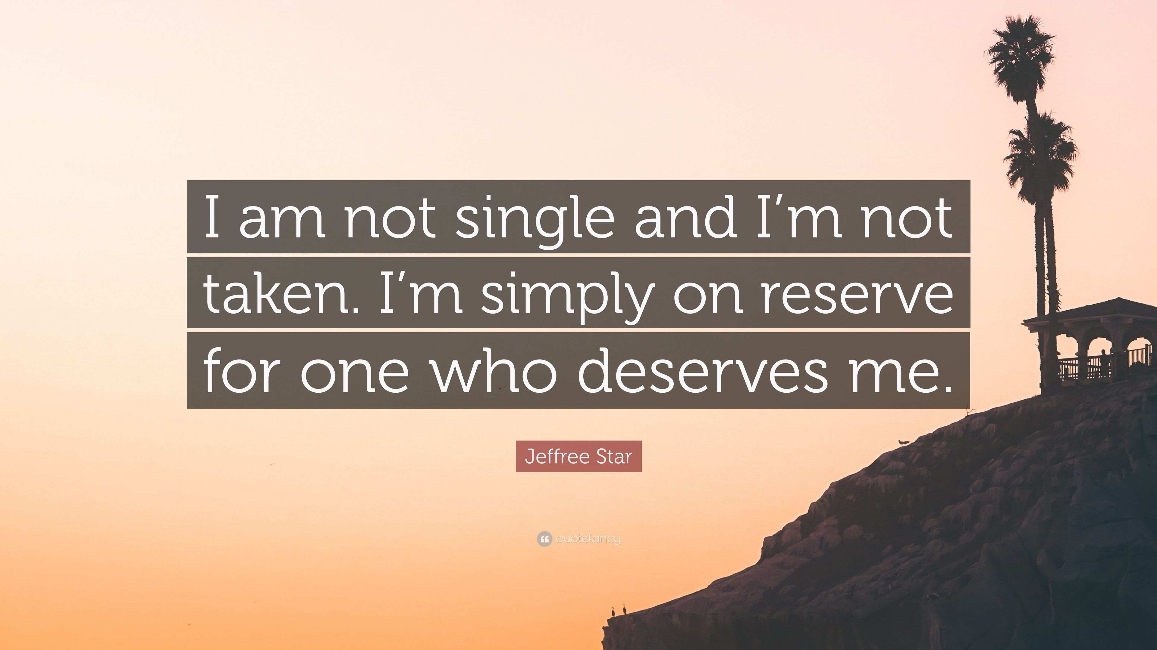 3840x2160 Jeffree Star Quote: “I am not single and I'm not taken. I'm simply on reserve for one who deserves me.” (7 wallpaper), Desktop