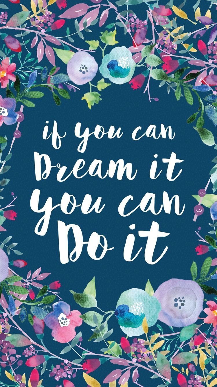 750x1340 If You Can Dream It You Can Do It Phone Wallpaper. Free phone wallpaper, iPhone wallpaper, Wall paint inspiration, Phone