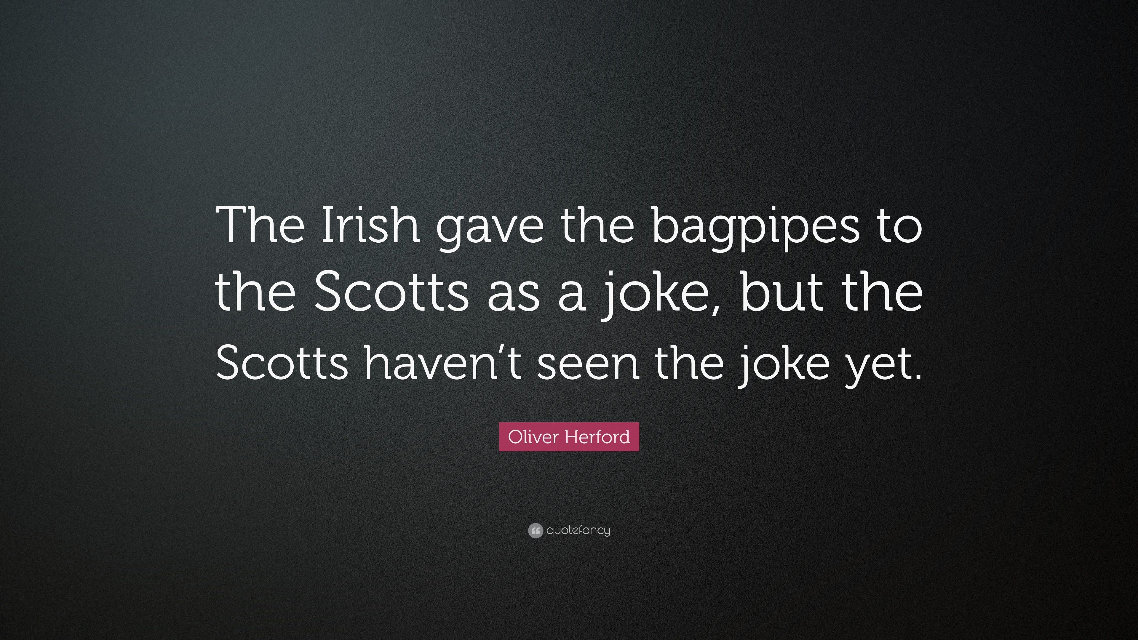 3840x2160 Oliver Herford Quote: “The Irish gave the bagpipes to the Scotts as, Desktop