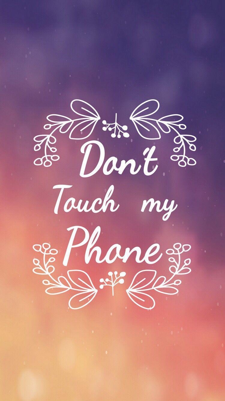 750x1340 Don't touch my phone because it's my phone. Quotes, Phone