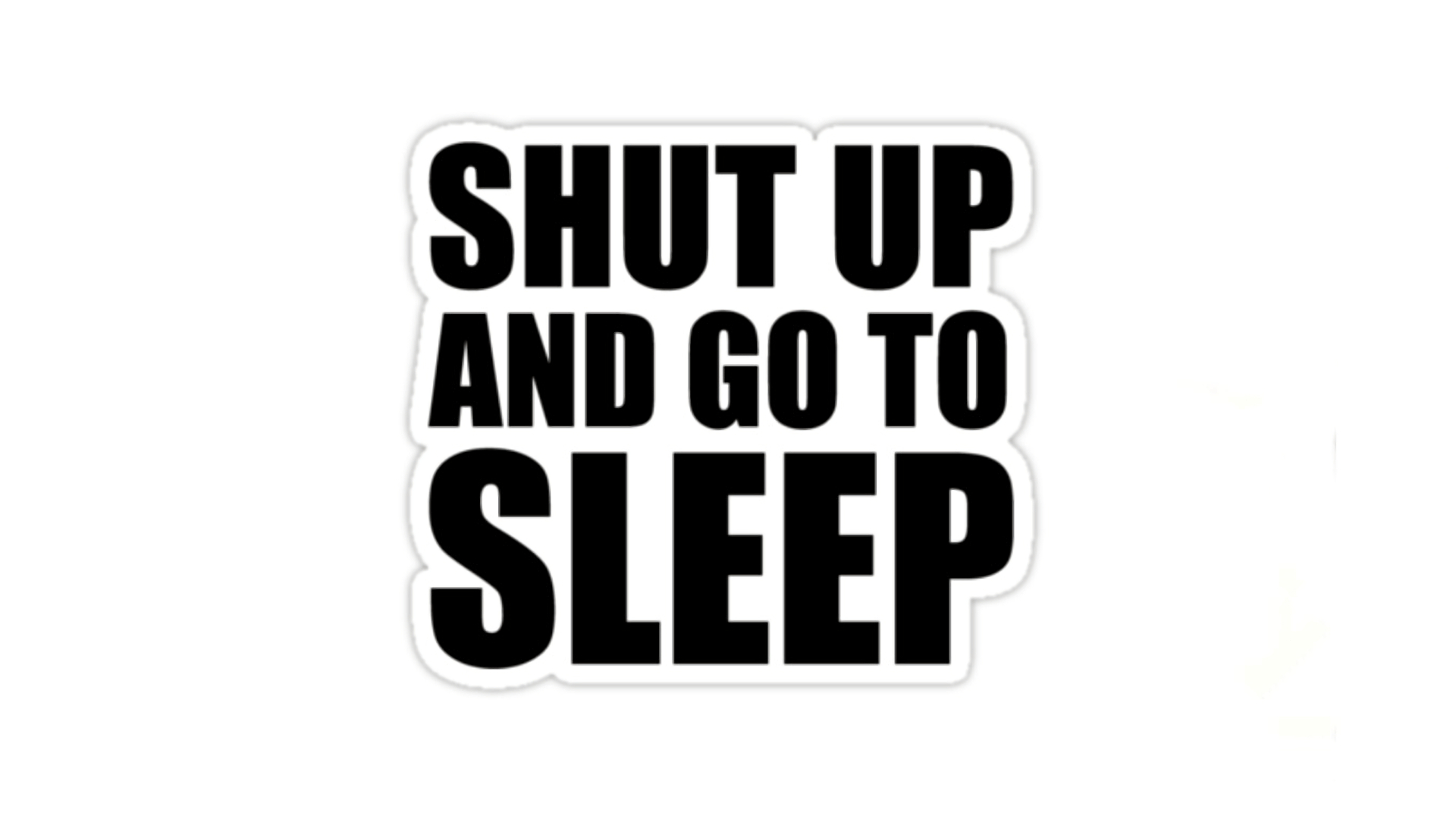 1920x1080 Shut Up And Go To Sleep HD Wallpaper. Background Imagex1080, Desktop