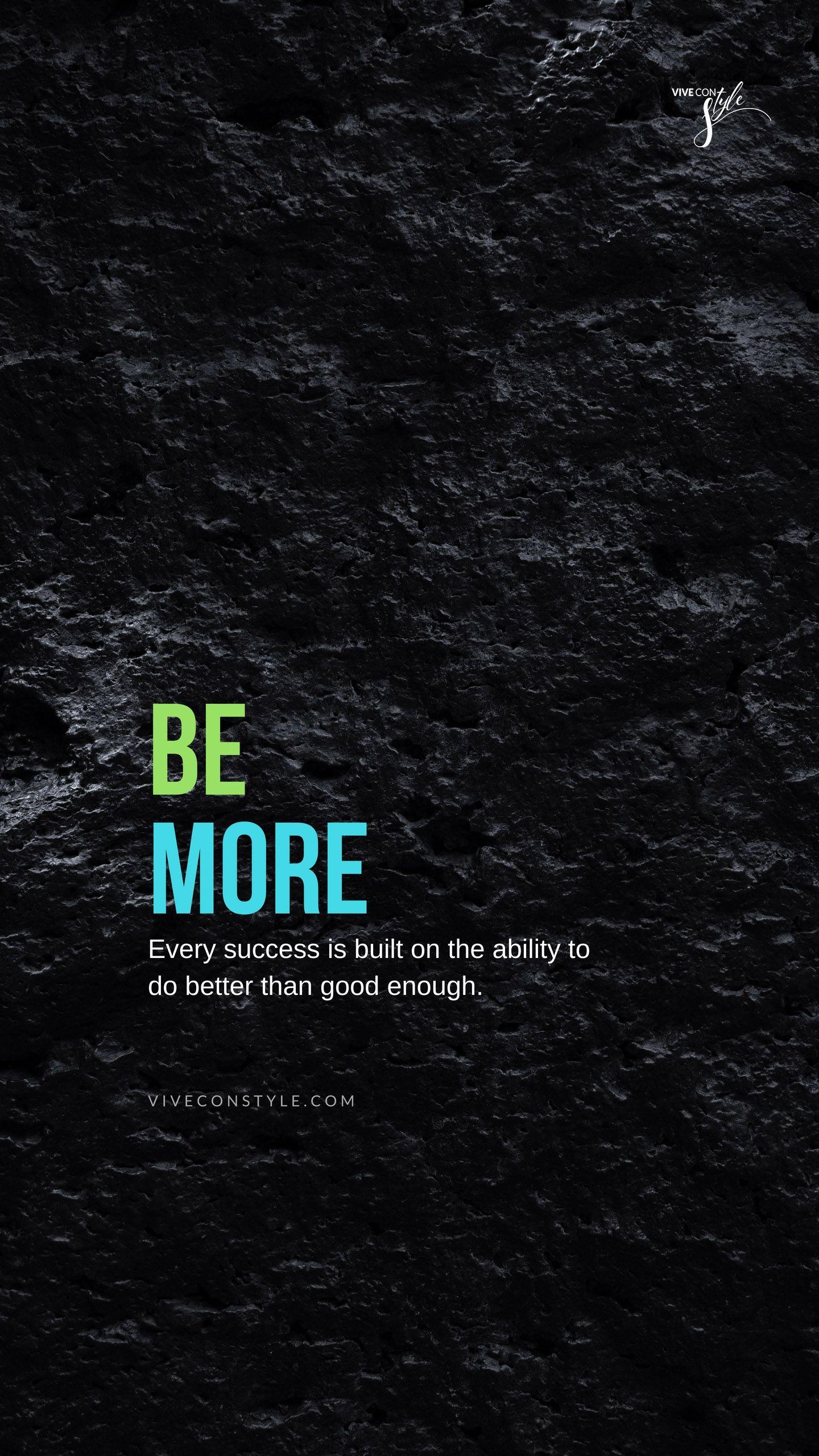 1440x2570 Be More. Inspirational quotes wallpaper, Inspirational, Phone