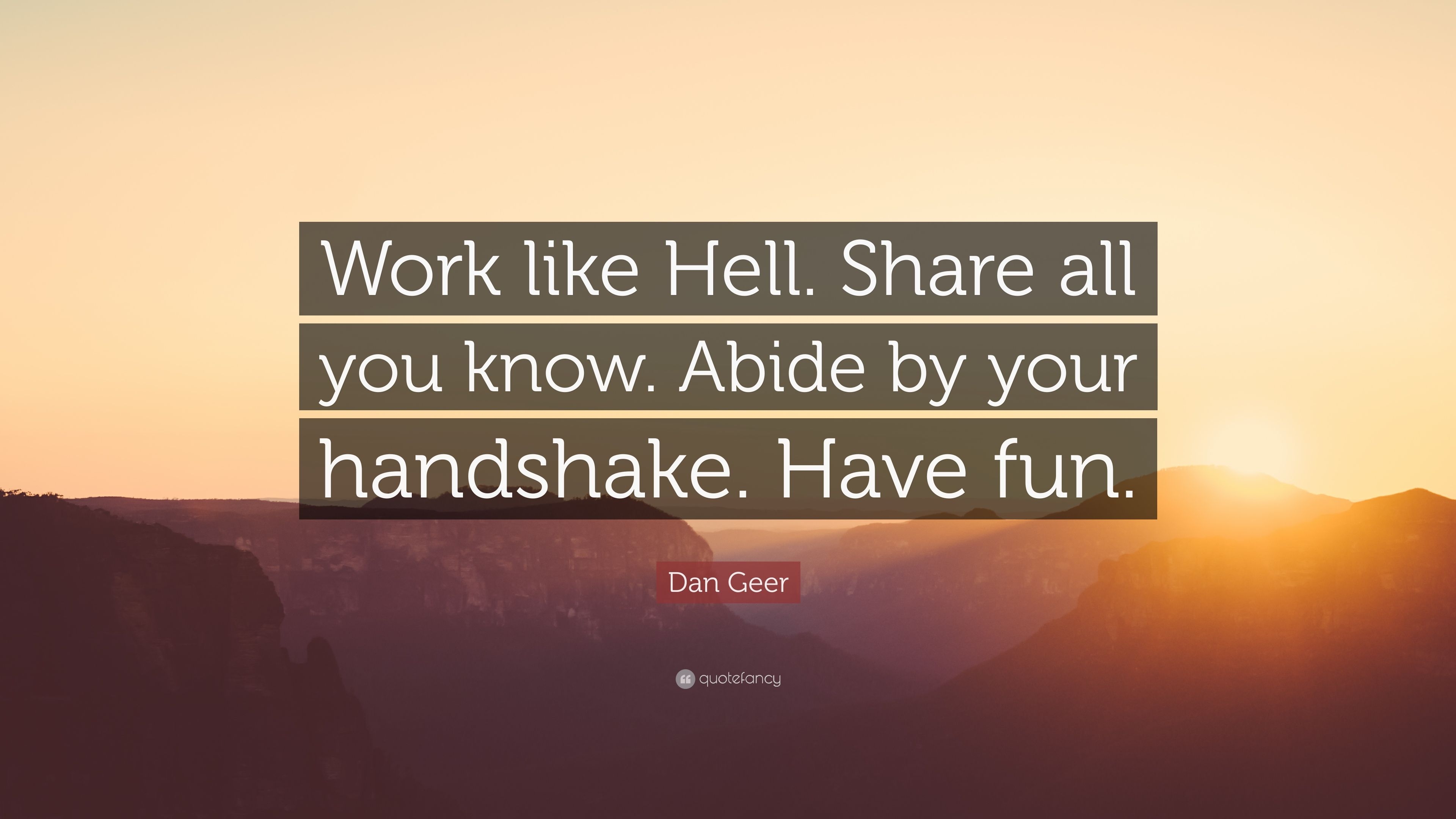 3840x2160 Dan Geer Quote: “Work like Hell. Share all you know. Abide by your handshake. Have fun.” (7 wallpaper), Desktop