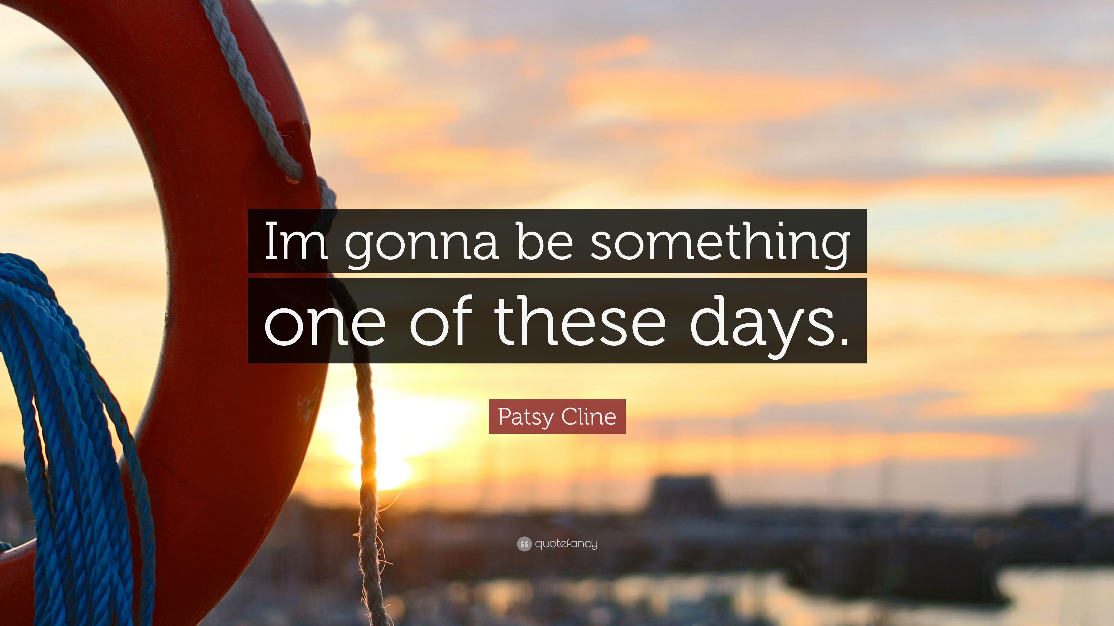 3840x2160 Patsy Cline Quote: “Im gonna be something one of these days.” 7, Desktop