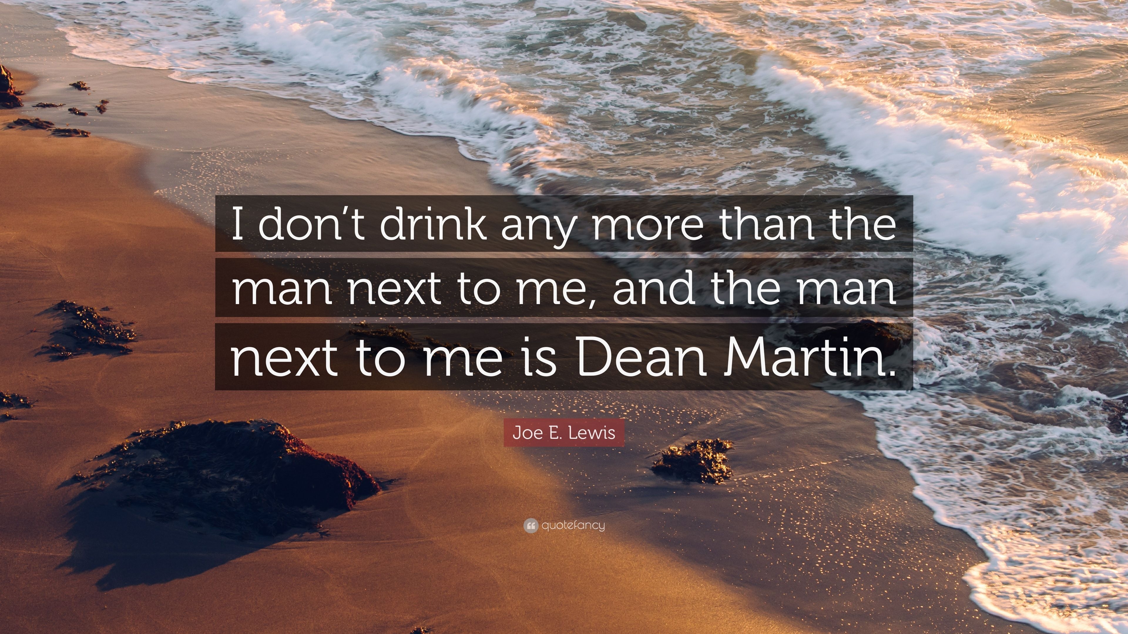 3840x2160 Joe E. Lewis Quote: “I don't drink any more than the man next to, Desktop