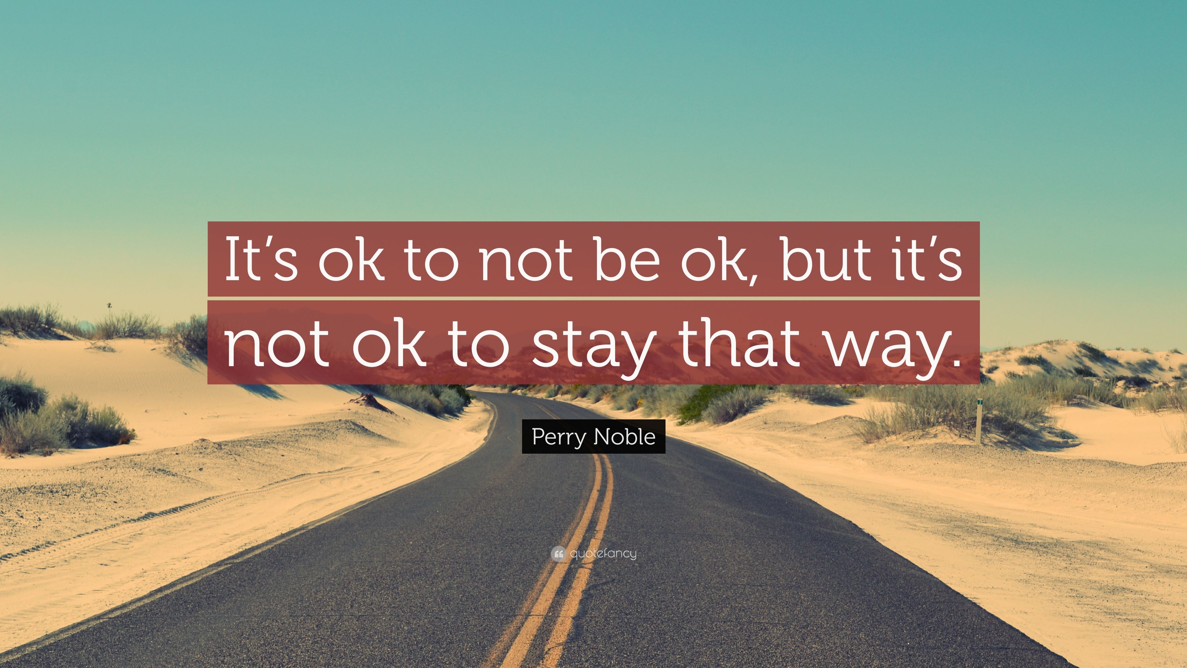 3840x2160 Perry Noble Quote: “It's ok to not be ok, but it's not ok to stay, Desktop