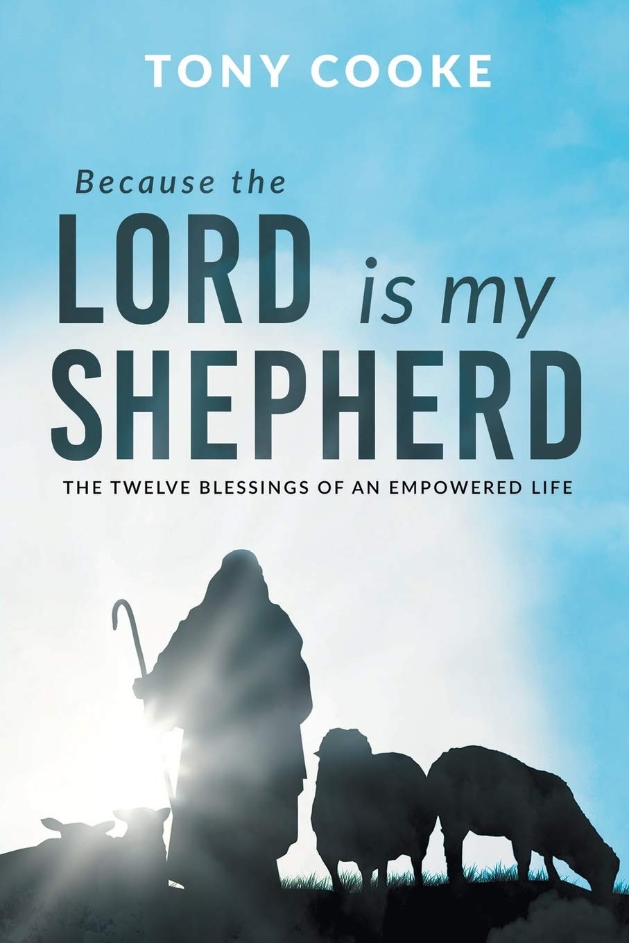 910x1360 Because the Lord is My Shepherd: The Twelve Blessings of an Empowered Life: Cooke, Tony: 9781680316728: Books, Phone