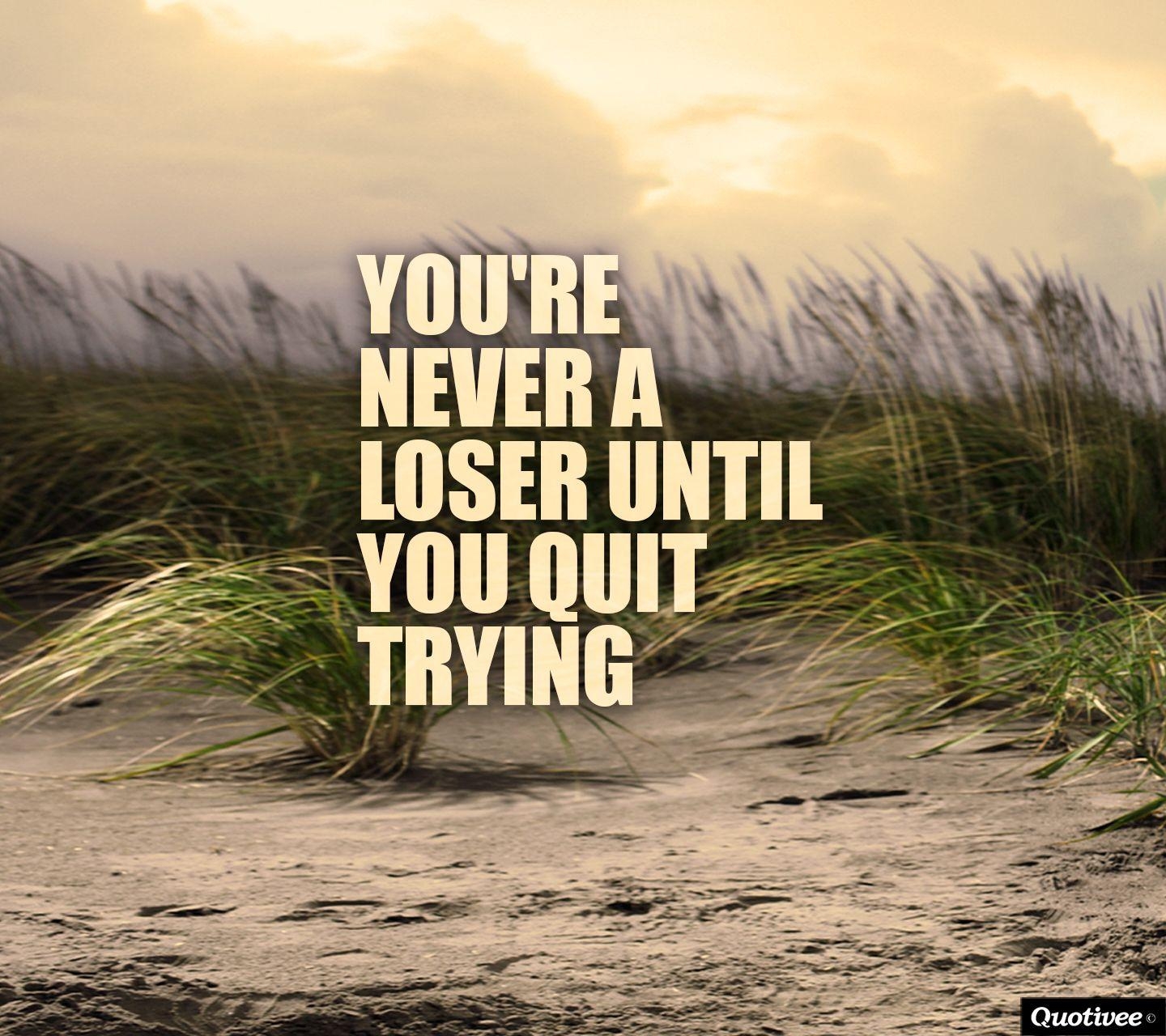 1440x1280 Don't Give up Motivational Wallpaper: You're never a loser until, Desktop