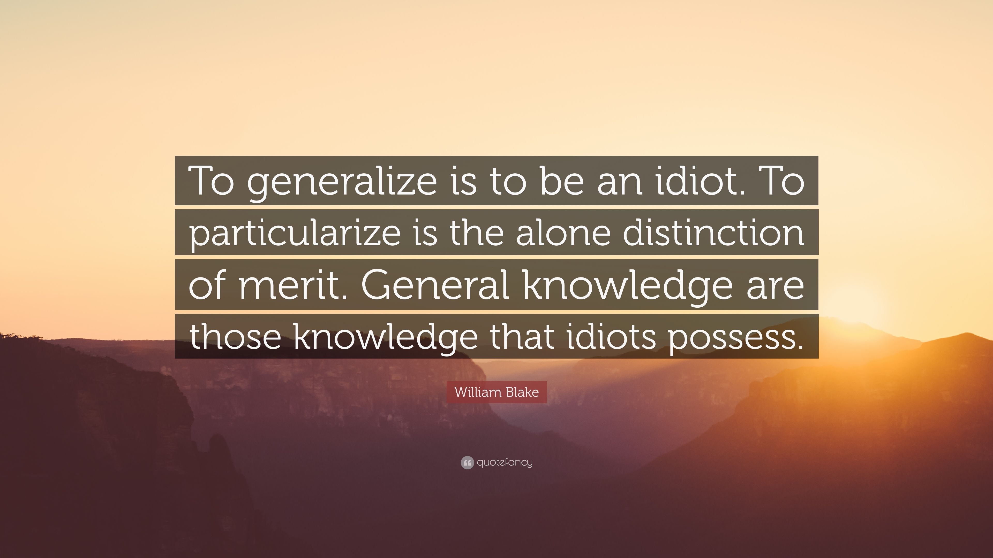 3840x2160 William Blake Quote: “To generalize is to be an idiot. To particularize is the alone distinction of merit. General knowledge are those knowled.”, Desktop