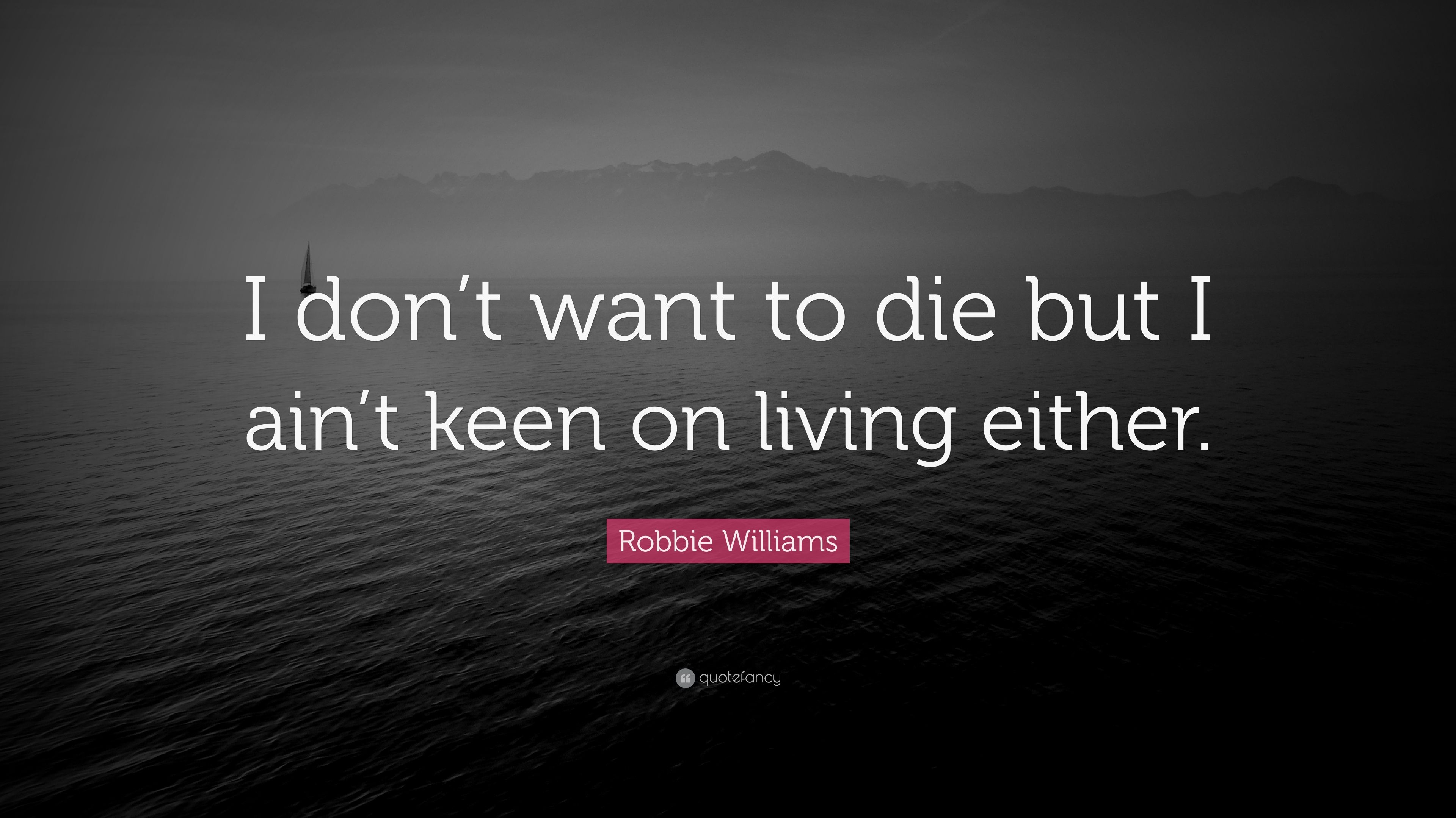 3840x2160 Robbie Williams Quote: “I don't want to die but I ain't keen, Desktop