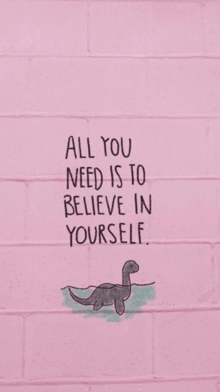 750x1340 All you need is to believe in yourself!. phσnє ѕtuff, Phone