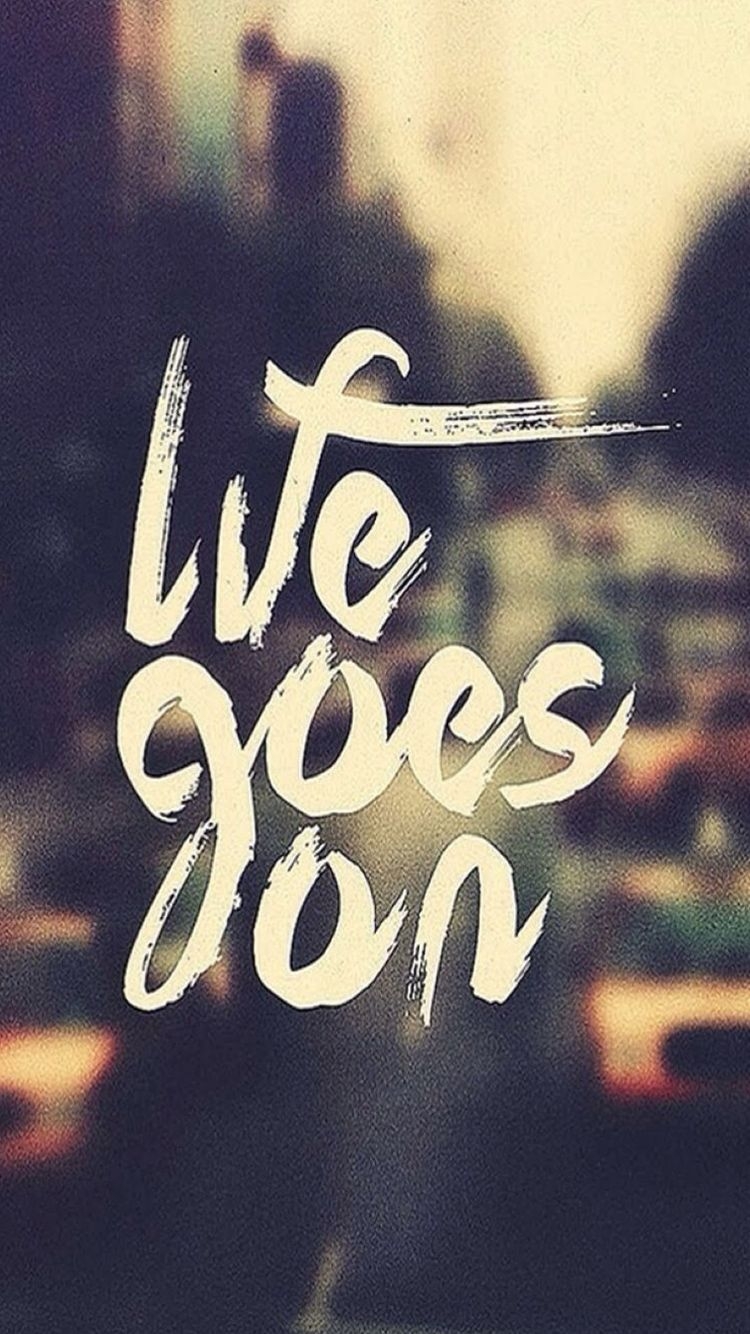 750x1340 Life Goes On iPhone 6 Wallpaper. Go for it quotes, Life goes, Phone