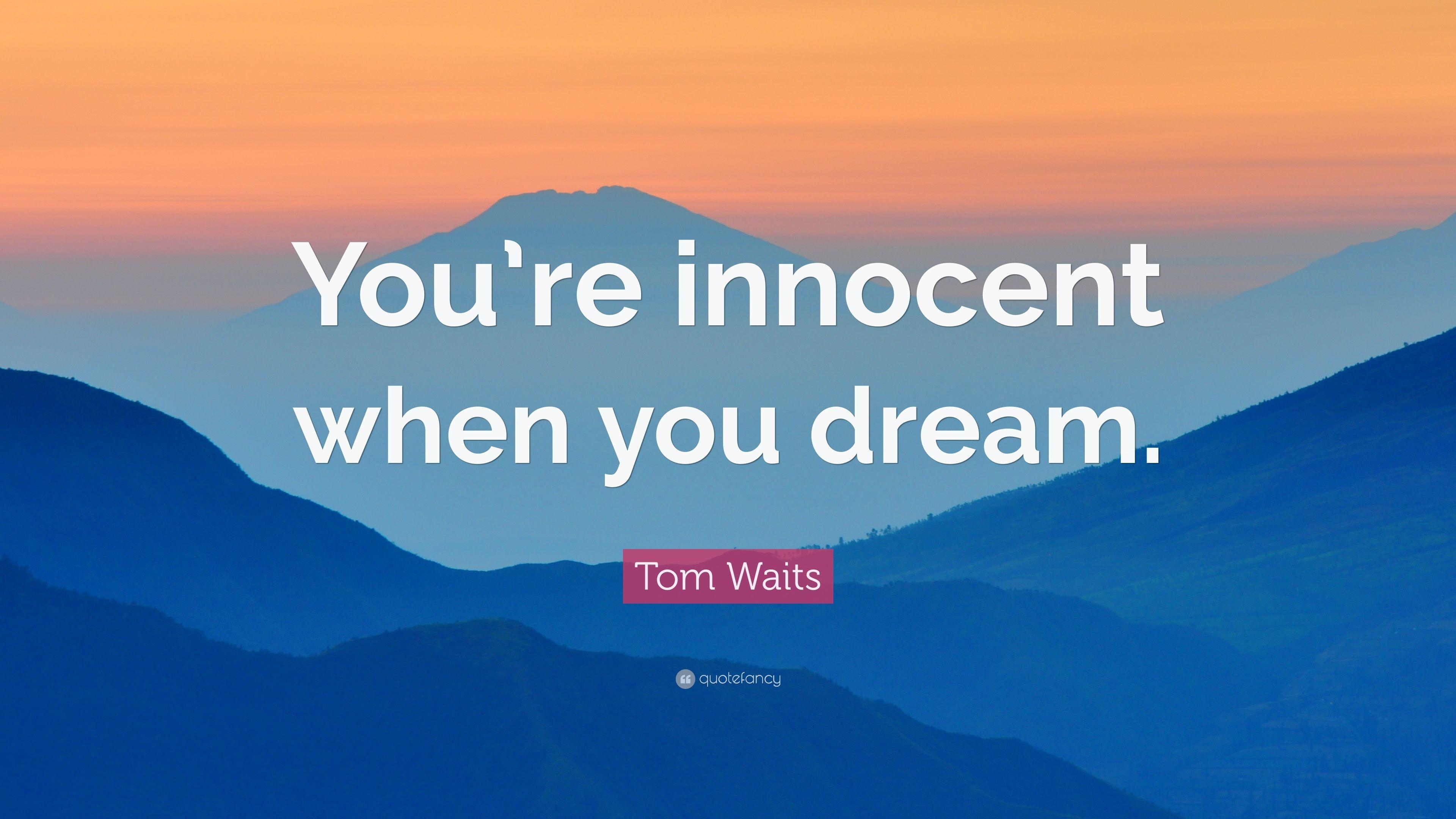 3840x2160 Tom Waits Quote: “You're innocent when you dream.” 9 wallpaper, Desktop