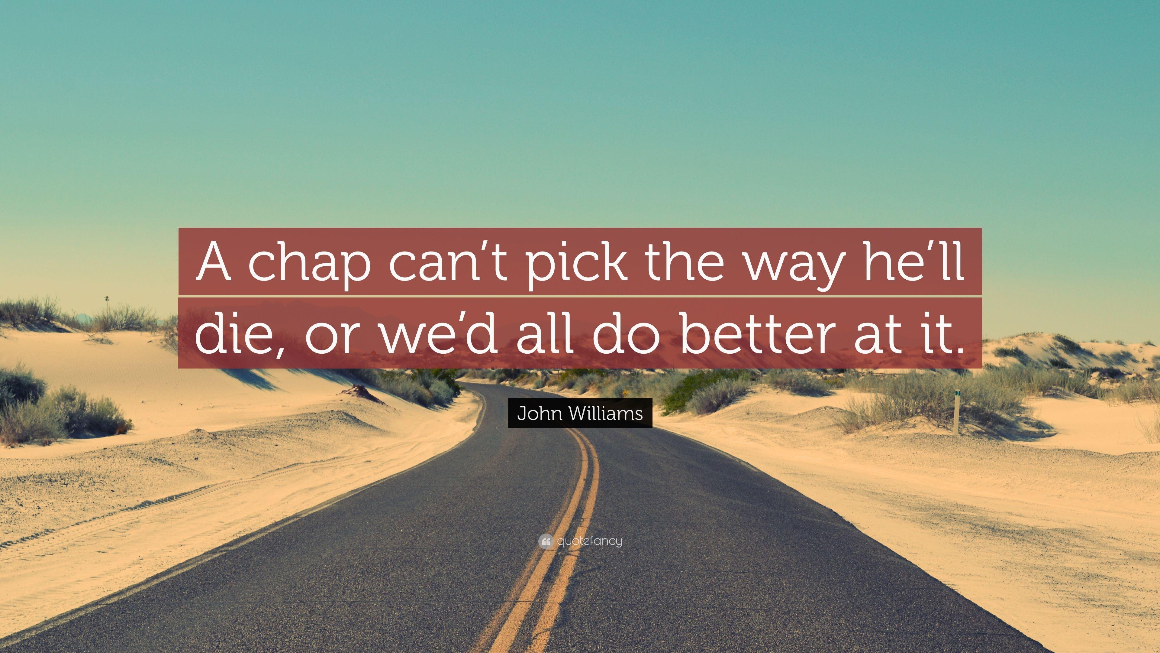 3840x2160 John Williams Quote: “A chap can't pick the way he'll die, or we'd, Desktop