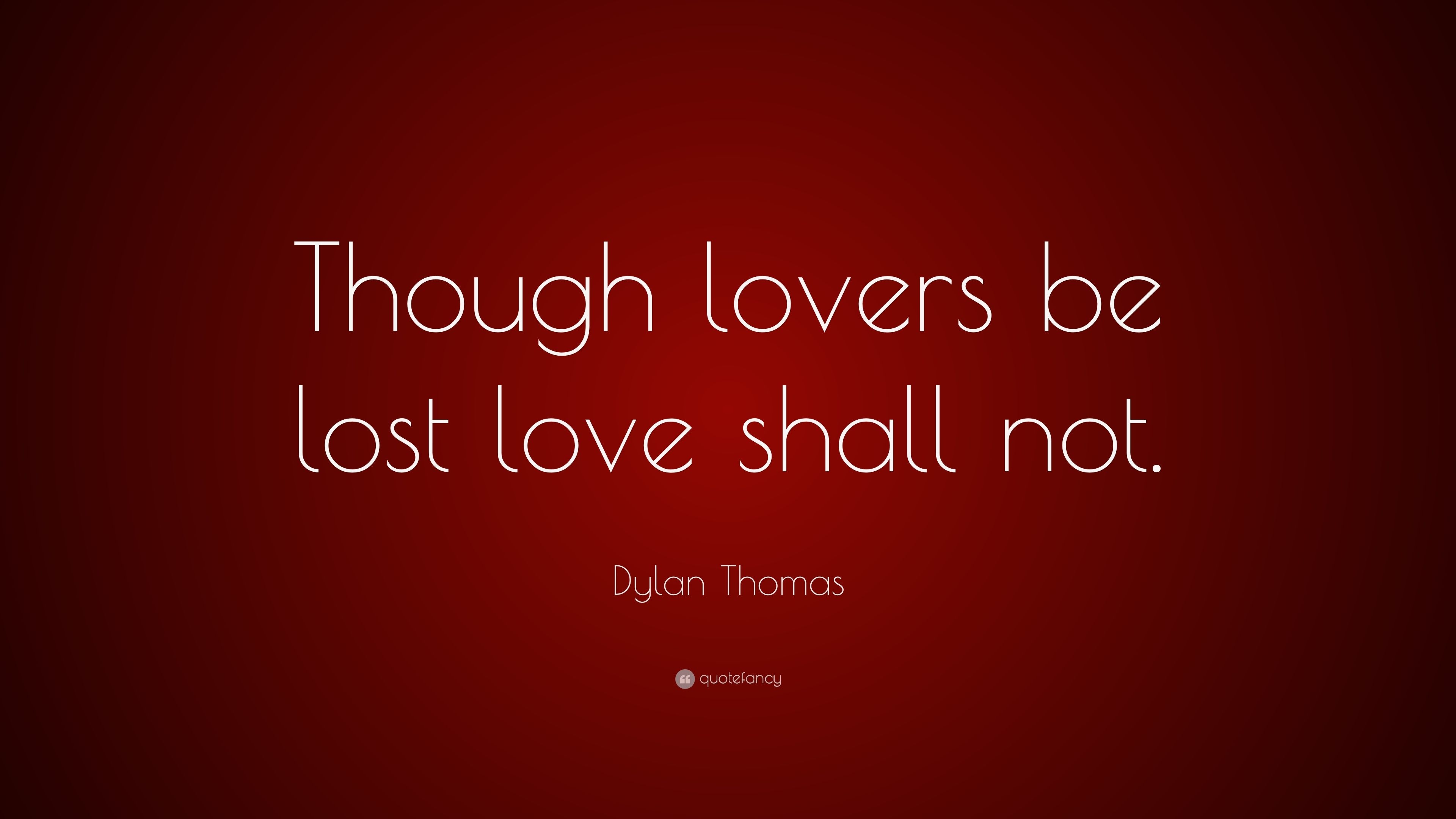 3840x2160 Dylan Thomas Quote: “Though lovers be lost love shall not.” (12 wallpaper), Desktop