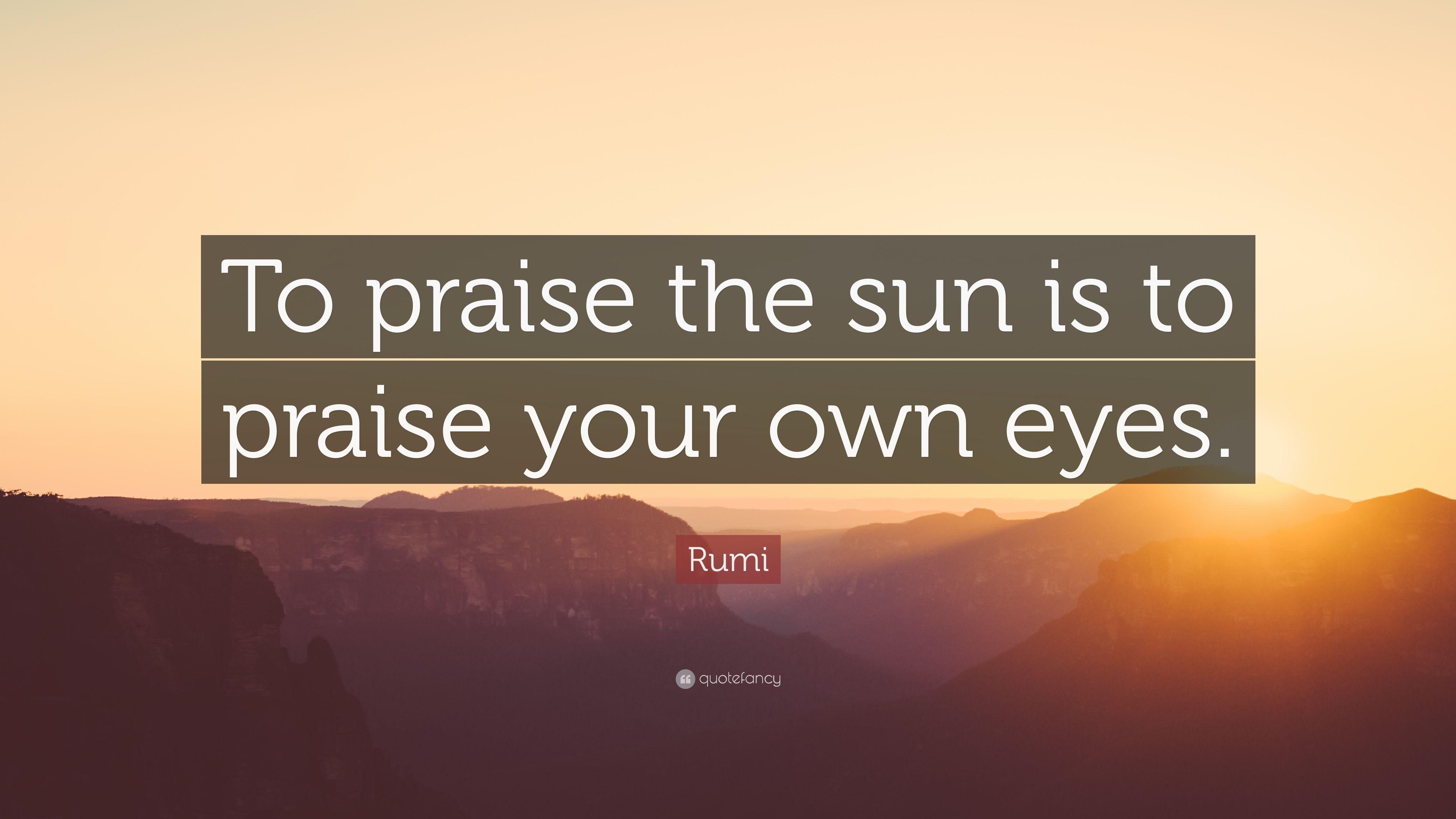 3840x2160 Rumi Quote: “To praise the sun is to praise your own eyes.” 10, Desktop