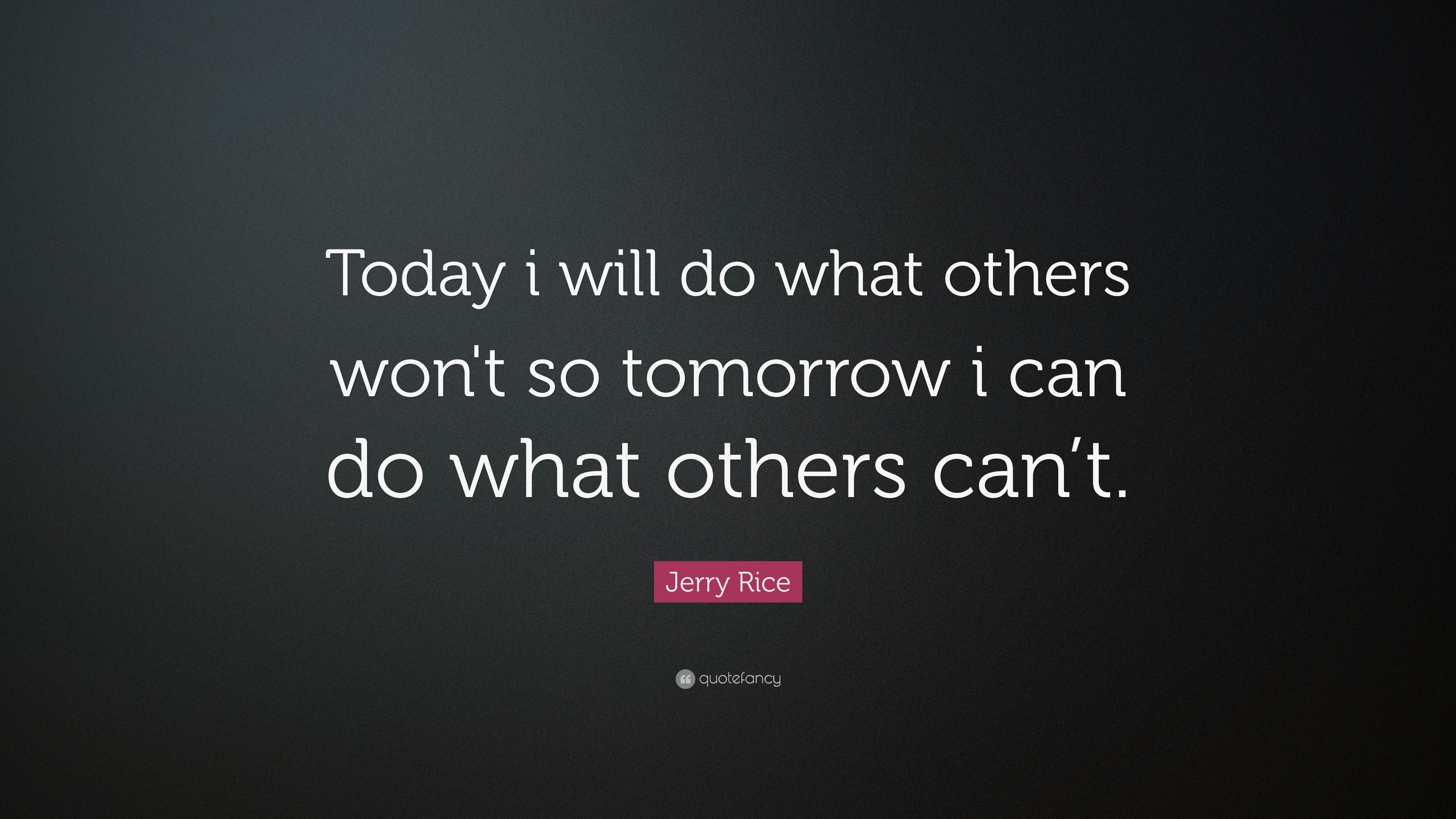 3840x2160 Jerry Rice Quote: “Today i will do what others won't so tomorrow i can do, Desktop