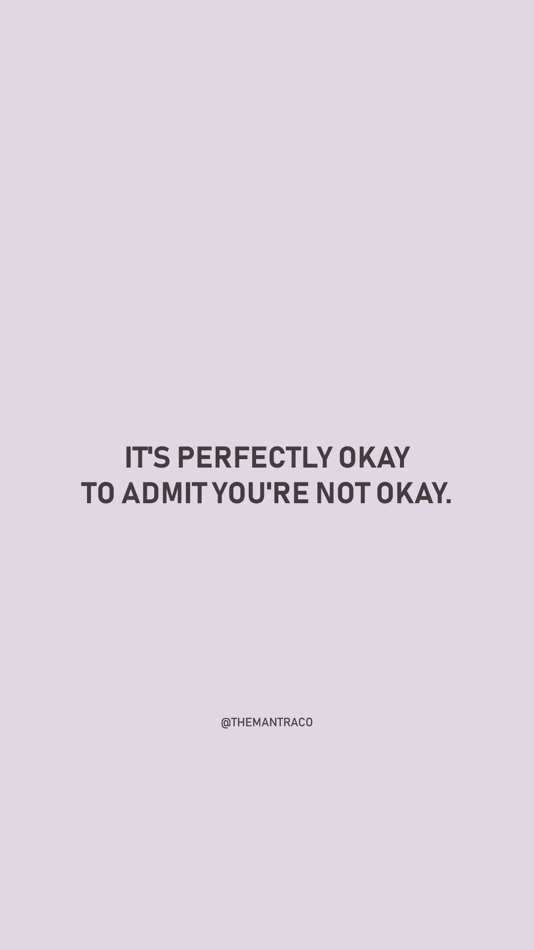 1080x1920 It's perfectly okay to admit you're not okay. Its okay, Phone