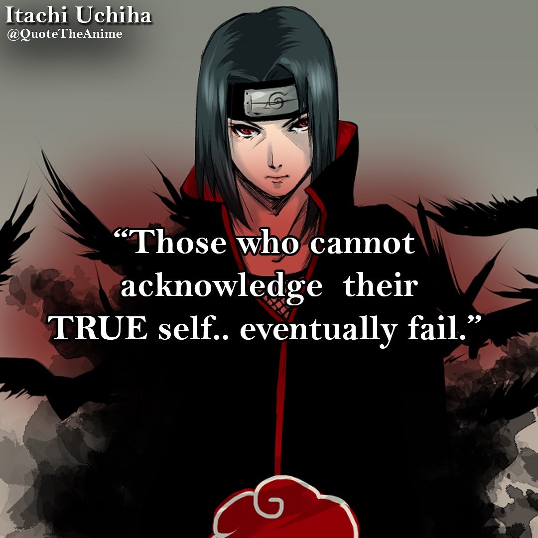 1080x1080 Quote The Anime Quote Those Who Cannot Acknowledge Their True Self. Eventually Fail Naruto Quotes #itachi #naruto #uchiha, Phone