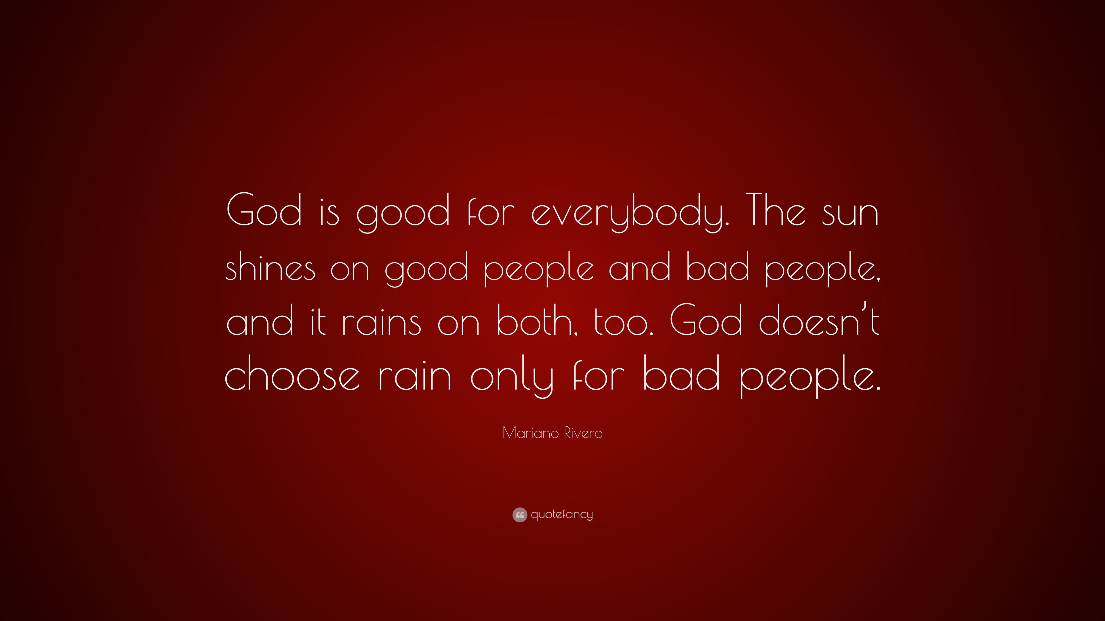 3840x2160 Mariano Rivera Quote: “God is good for everybody. The sun shines on good people and bad people, and it rains on both, too. God doesn't choose r.” (7 wallpaper), Desktop