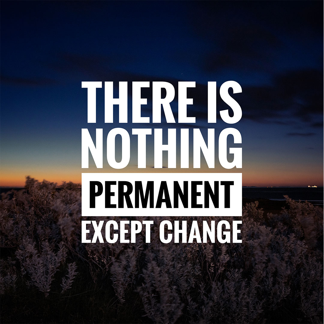 1080x1080 There Is Nothing Permanent Except Change, Phone