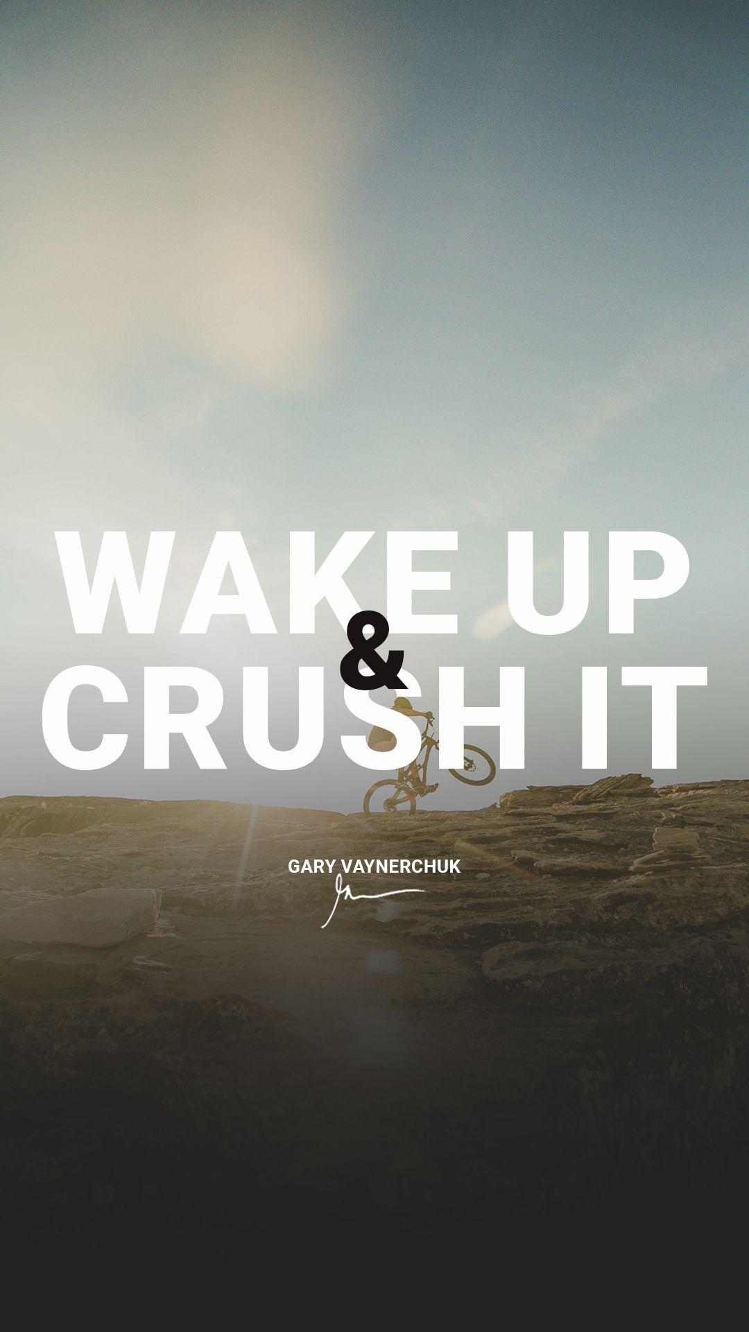 1080x1920 Wake up & Crush it Quotes by Gary Vaynerchuk Millionaire, Phone