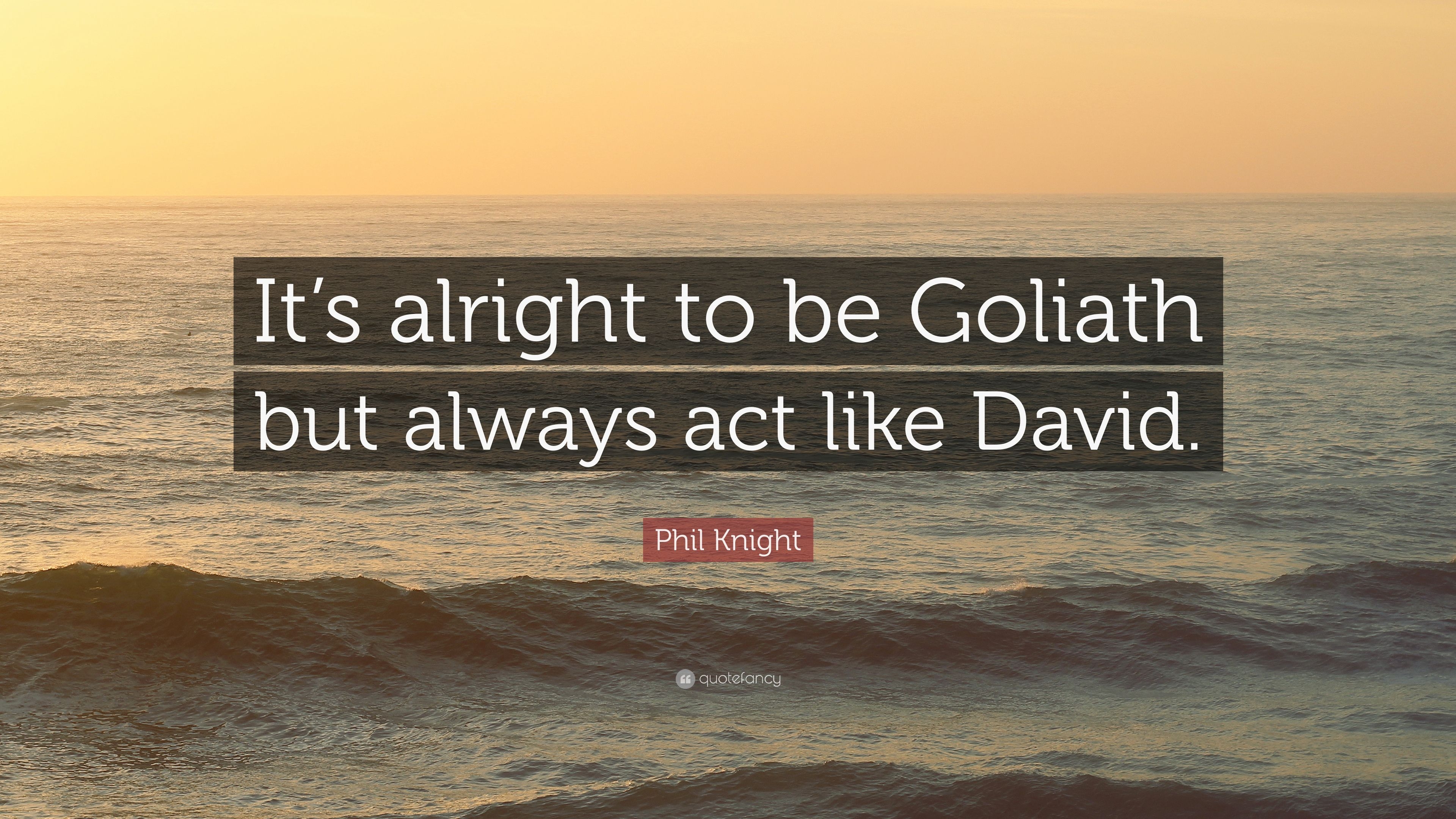 3840x2160 Phil Knight Quote: “It's alright to be Goliath but always act like David.” (7 wallpaper), Desktop