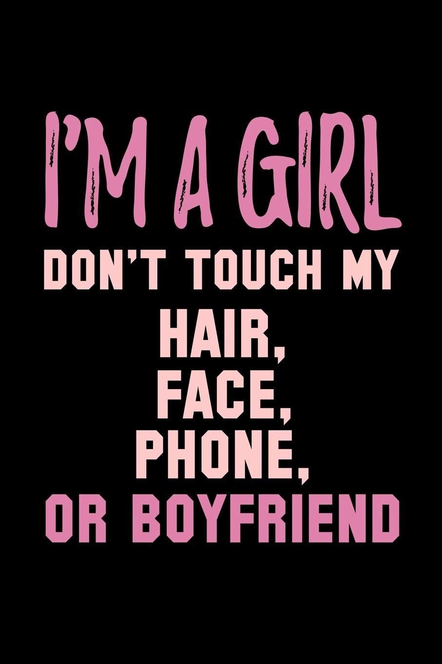 910x1360 I'm A Girl Don't Touch My Hair Face Phone Or Boyfriend: Funny Life, Phone