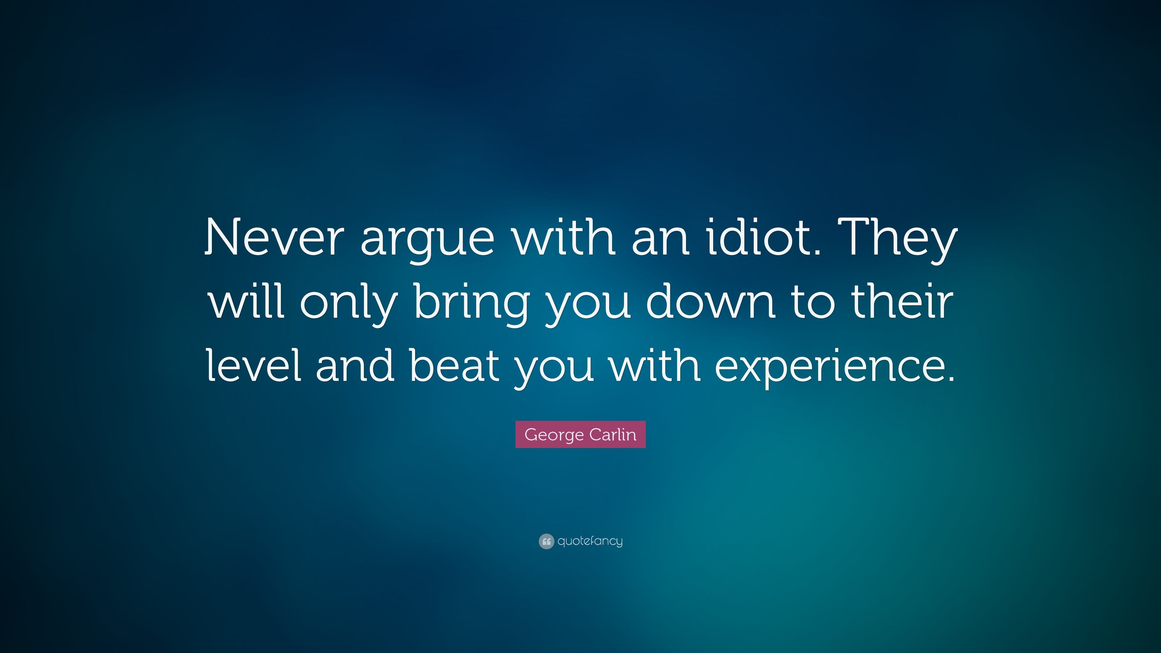 3840x2160 George Carlin Quote: “Never argue with an idiot. They will only, Desktop