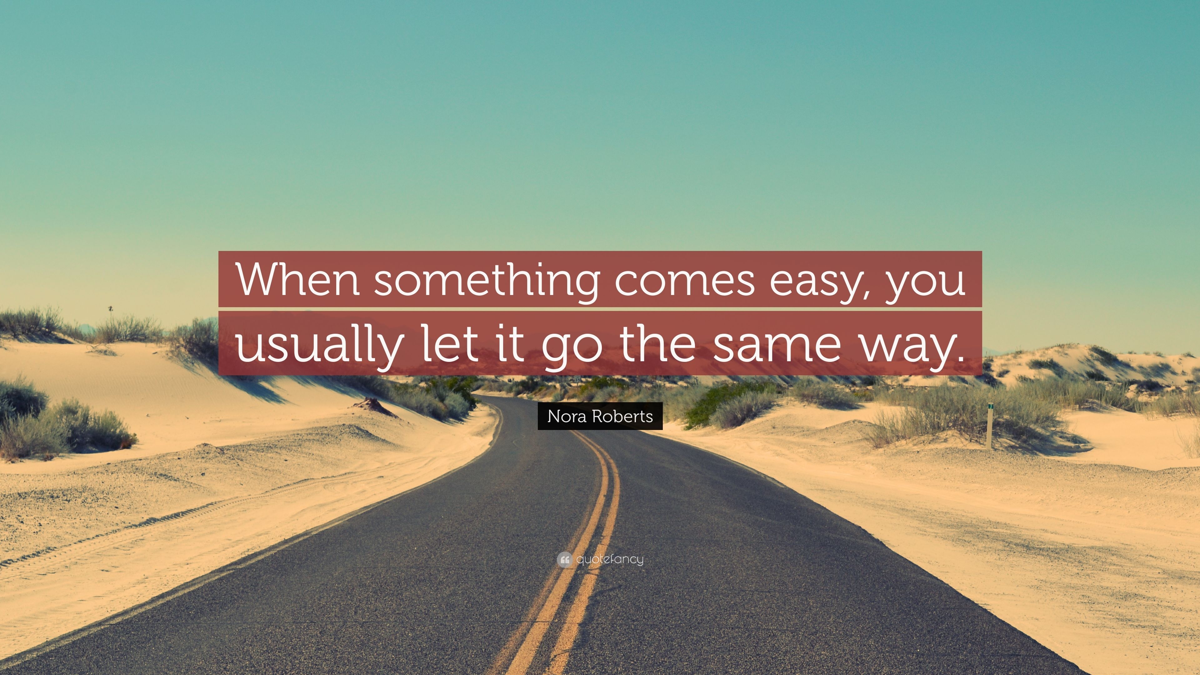 3840x2160 Nora Roberts Quote: “When something comes easy, you usually let it go the same way.” (7 wallpaper), Desktop